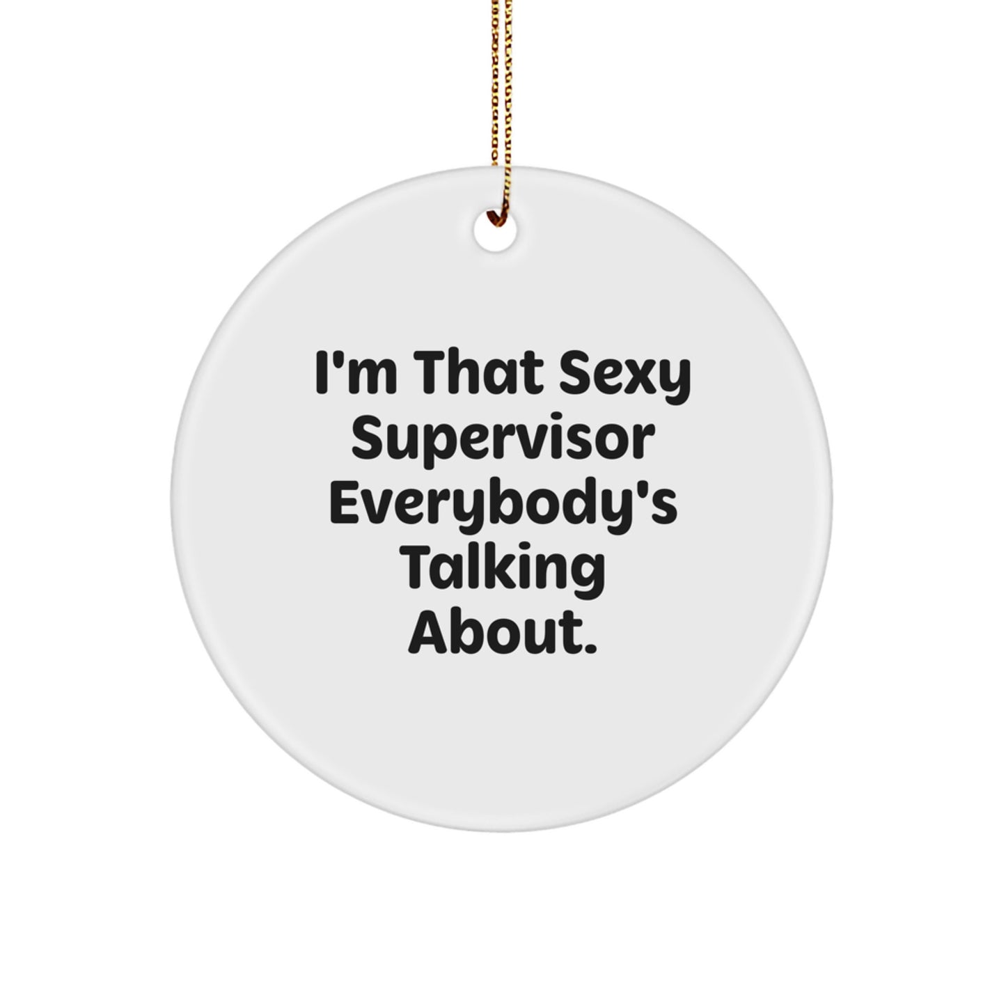 Funny Supervisor Circle Ornament, Christmas Unique Gifts for Men, Sexy Supervisor Everybody's Talking About, Gifts from Friends - Image 1