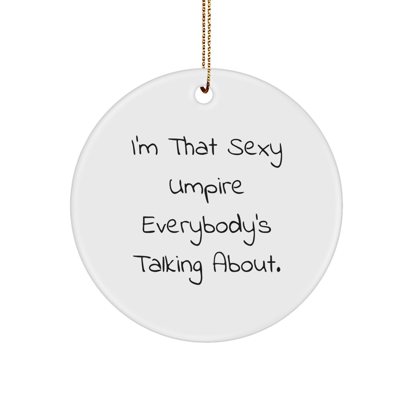 Umpire Christmas Unique Gifts from Friends for Umpire Fans, Sexy Umpire Everybody's Talking About Circle Ornament, Funny Umpire Decor - Image 1