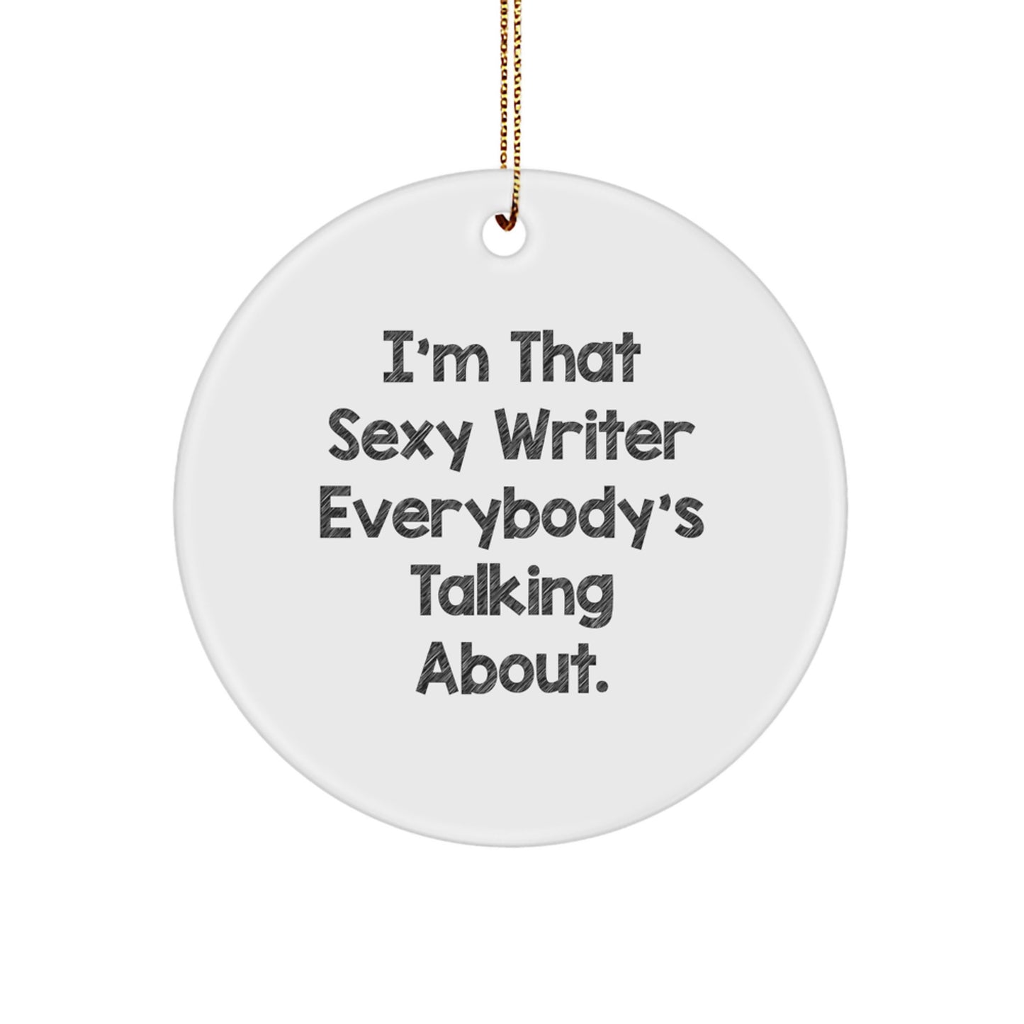 Funny Writer Circle Ornament Gifts from Friends for Writers, I'm That Sexy Writer Everybody's Talking About, Christmas Unique Gifts - Image 1