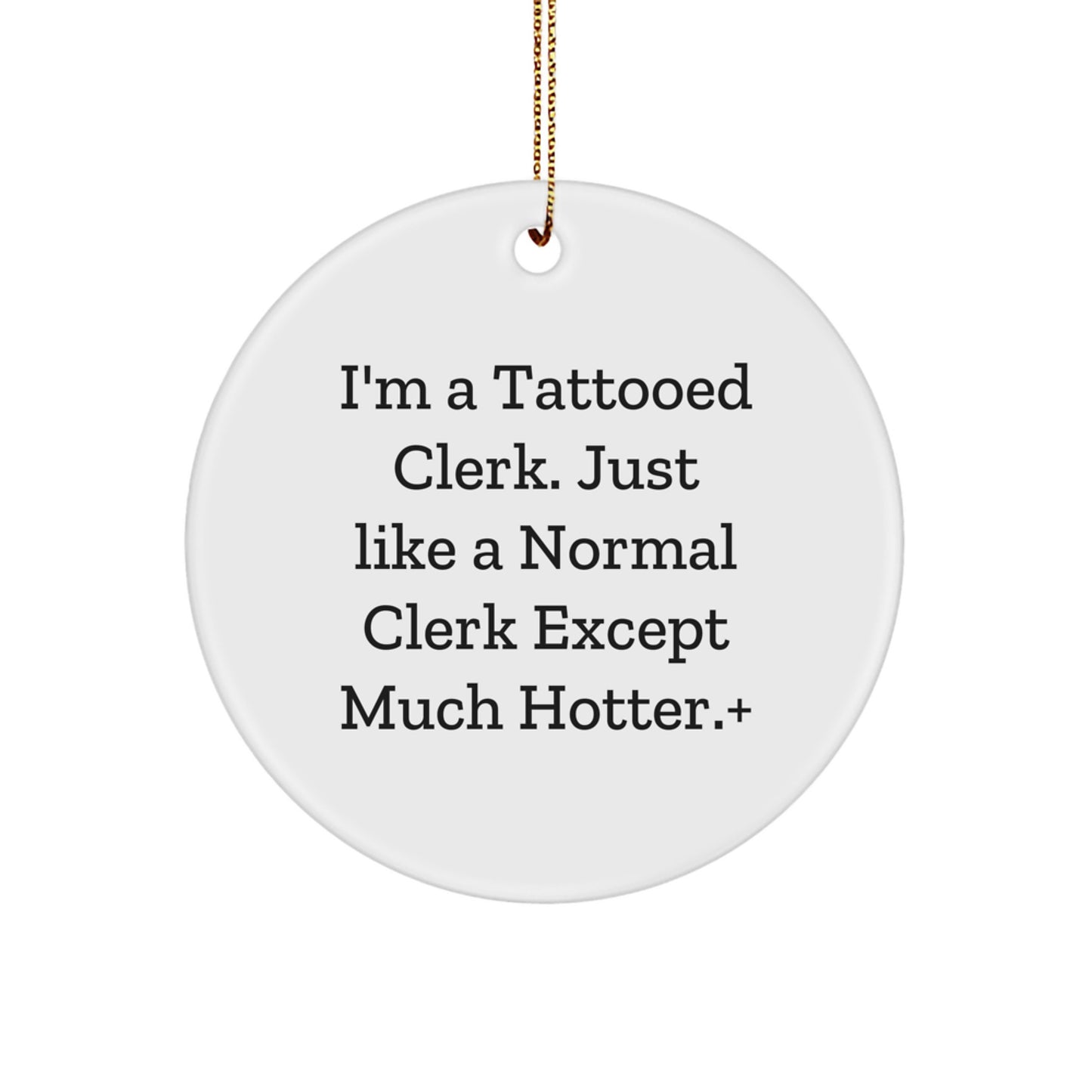 Funny Christmas Unique Gifts for Men - Clerk Circle Ornament, I'm a Tattooed Clerk Gifts, Hot Clerks Present with Gold Cord - Image 1