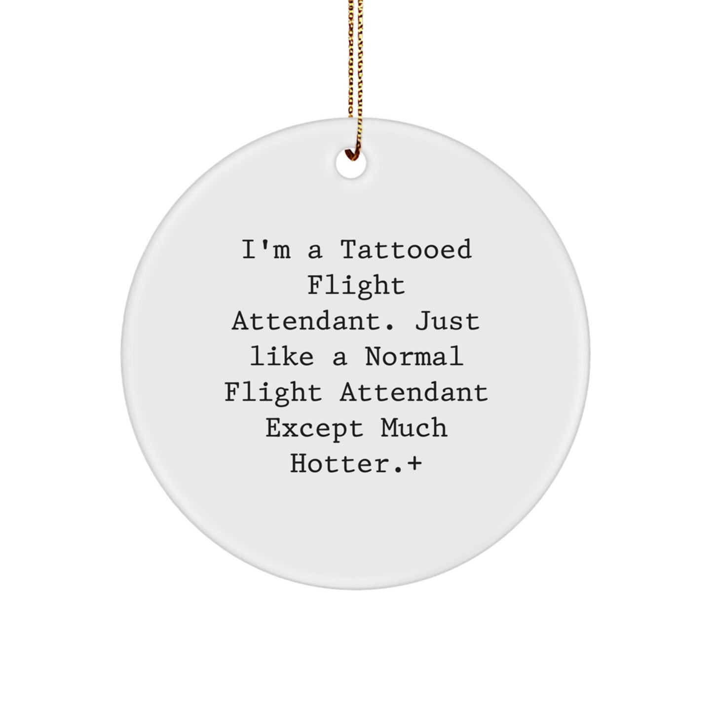 Funny Flight Attendant Gifts, I'm a Tattooed Flight Attendant Except Much Hotter, Circle Ornament for Christmas Unique Gifts from Friends to Flight Attendant Family - Image 1