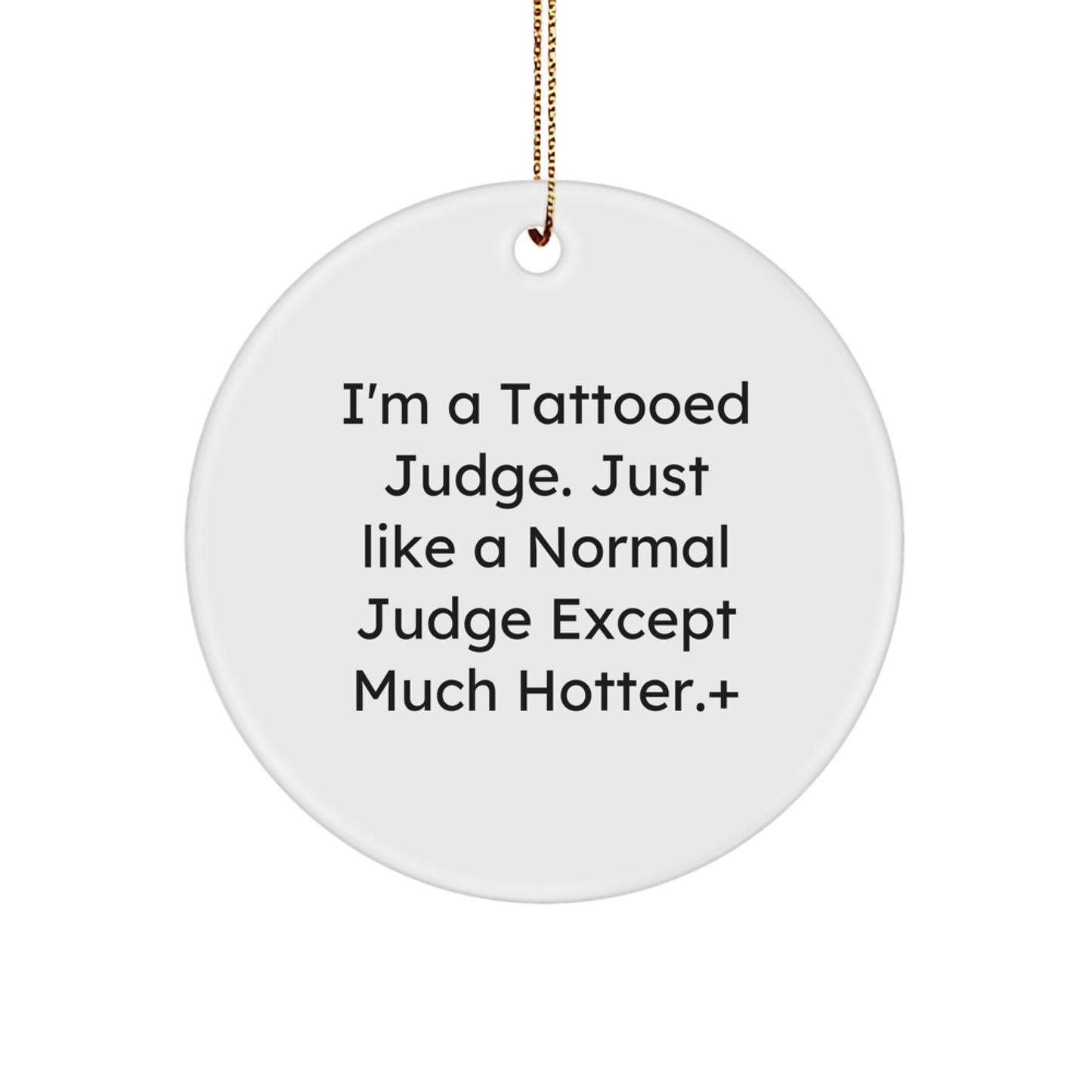Funny Judge Gifts for Men, 'I'm A Tattooed Judge' Circle Ornament, White, Unique Christmas Unique Gifts from Friends, Family, Coworkers - Image 1