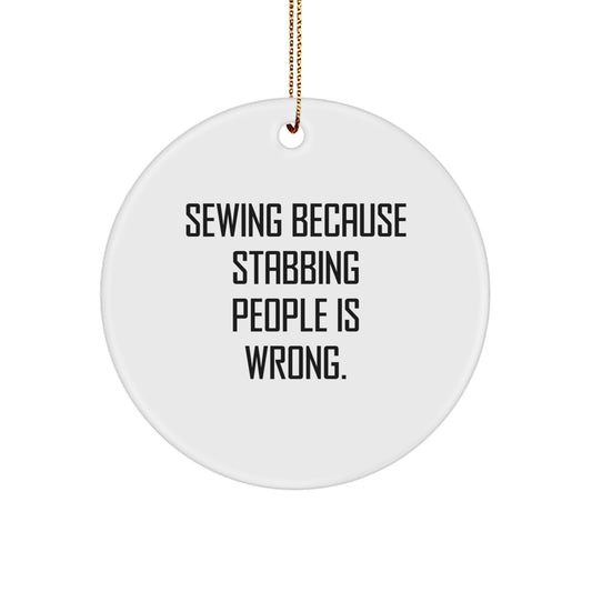 Sewing Fun Gifts for Friends Family Christmas Circle Ornaments - 'Sewing Because Stabbing People Is Wrong.' - Image 1