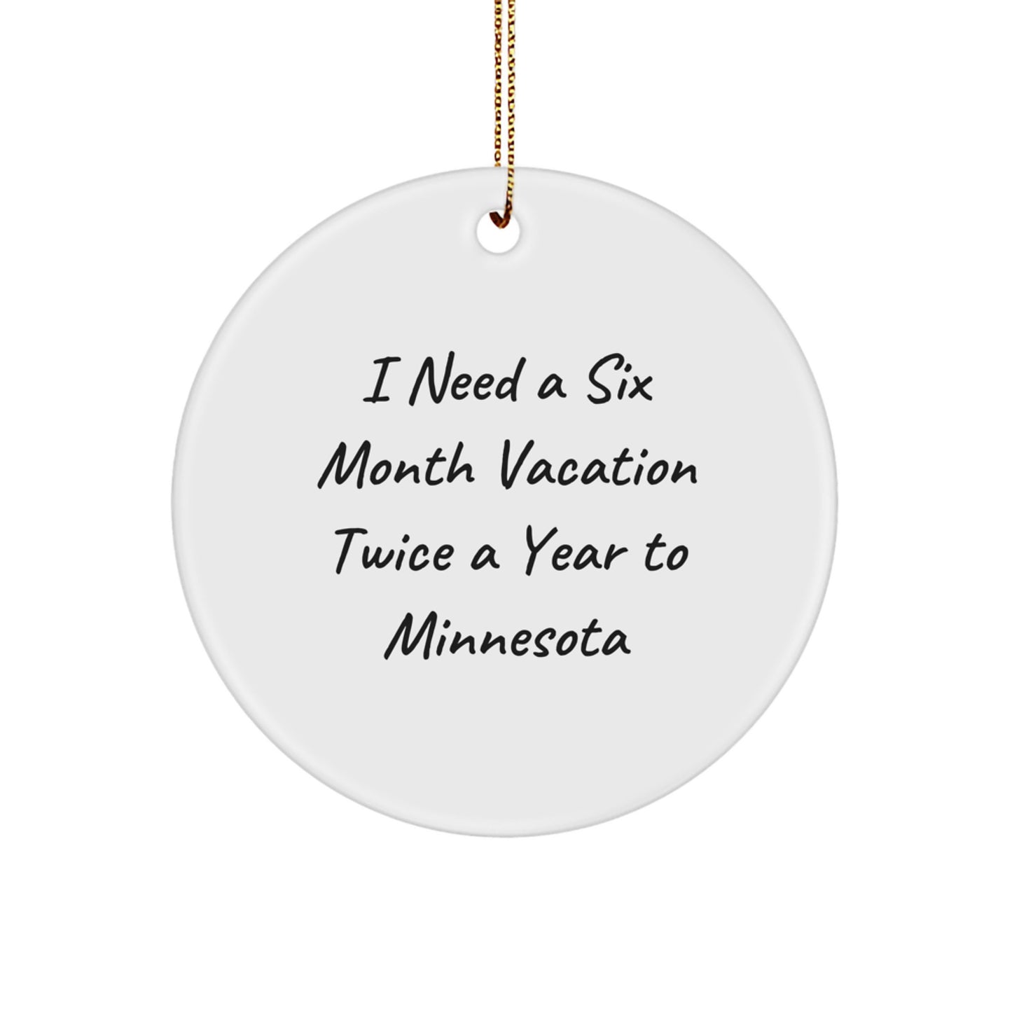 Minnesota Christmas Circle Ornament, Funny Gift for Minnesota Lover, Six Month Vacation Twice a Year To Minnesota, Perfect for Family, Friends, Coworkers, Men, Women - Image 1