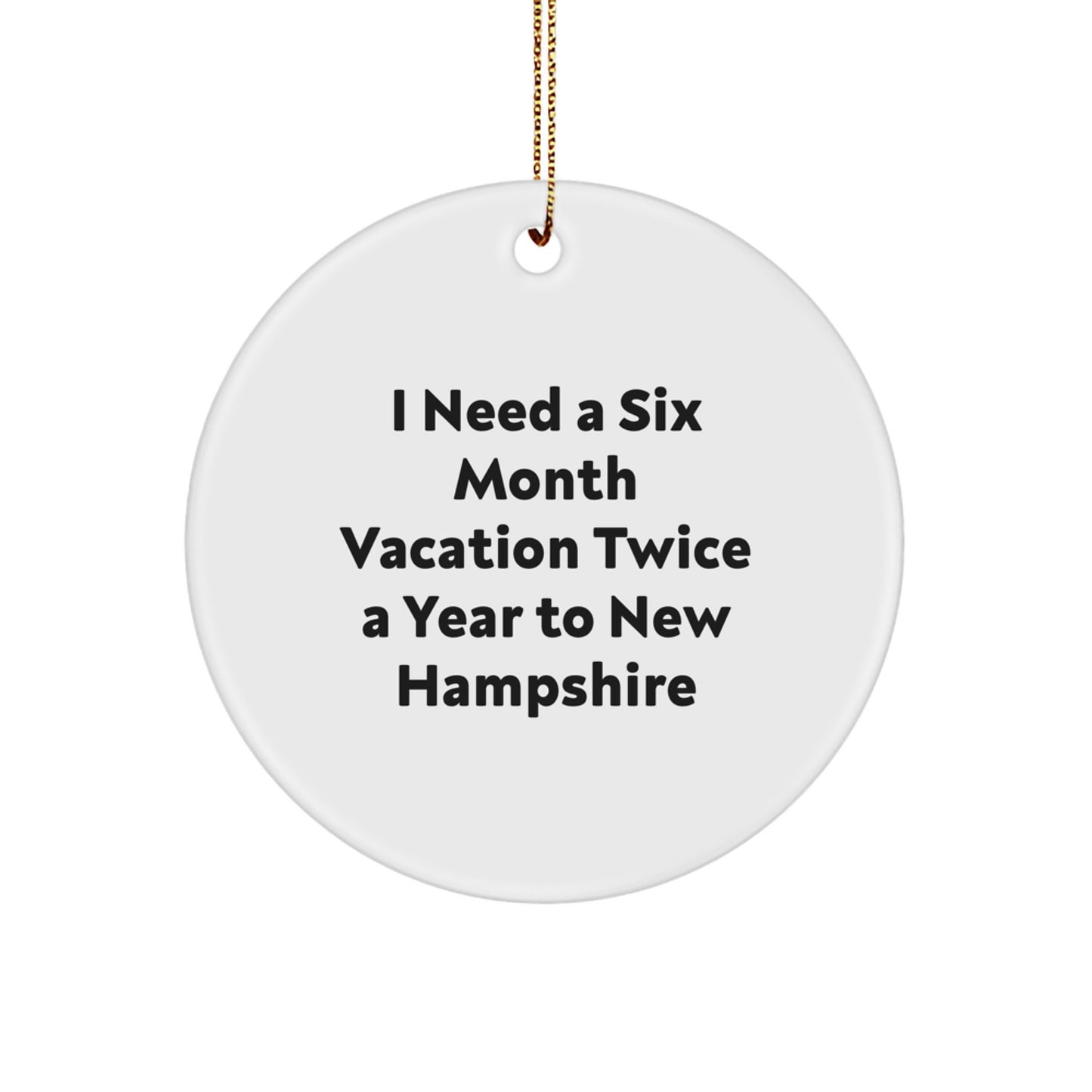 New Hampshire Christmas Circle Ornaments, Funny Gift for New Hampshire Friends, 'I Need A Six Month Vacation Twice A Year To New Hampshire' Circle Ornament, Holiday Gift for Friends and Family - Image 1