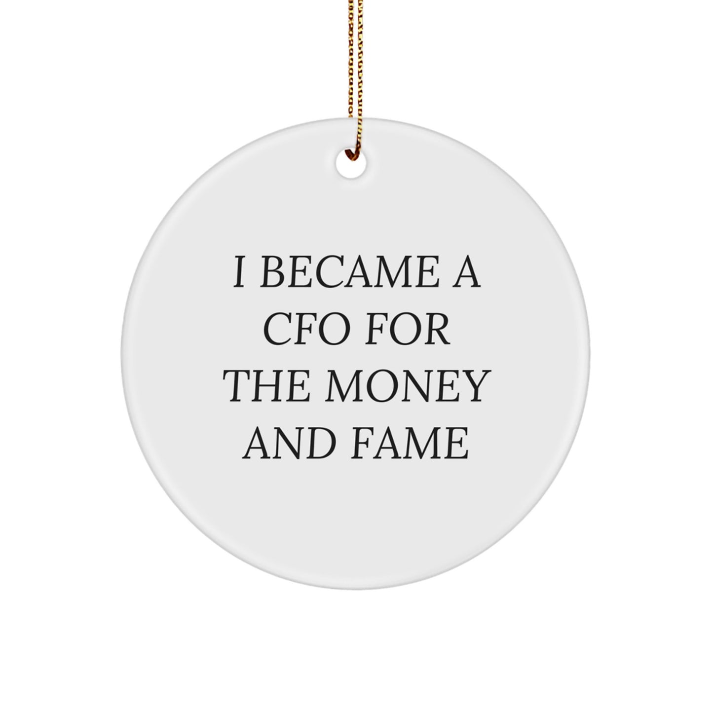 Funny CFO Gifts from Men for CFO, Christmas Unique Circle Ornaments 'I Became A Cfo For The Money And Fame', CFO Circle Ornament - Image 1