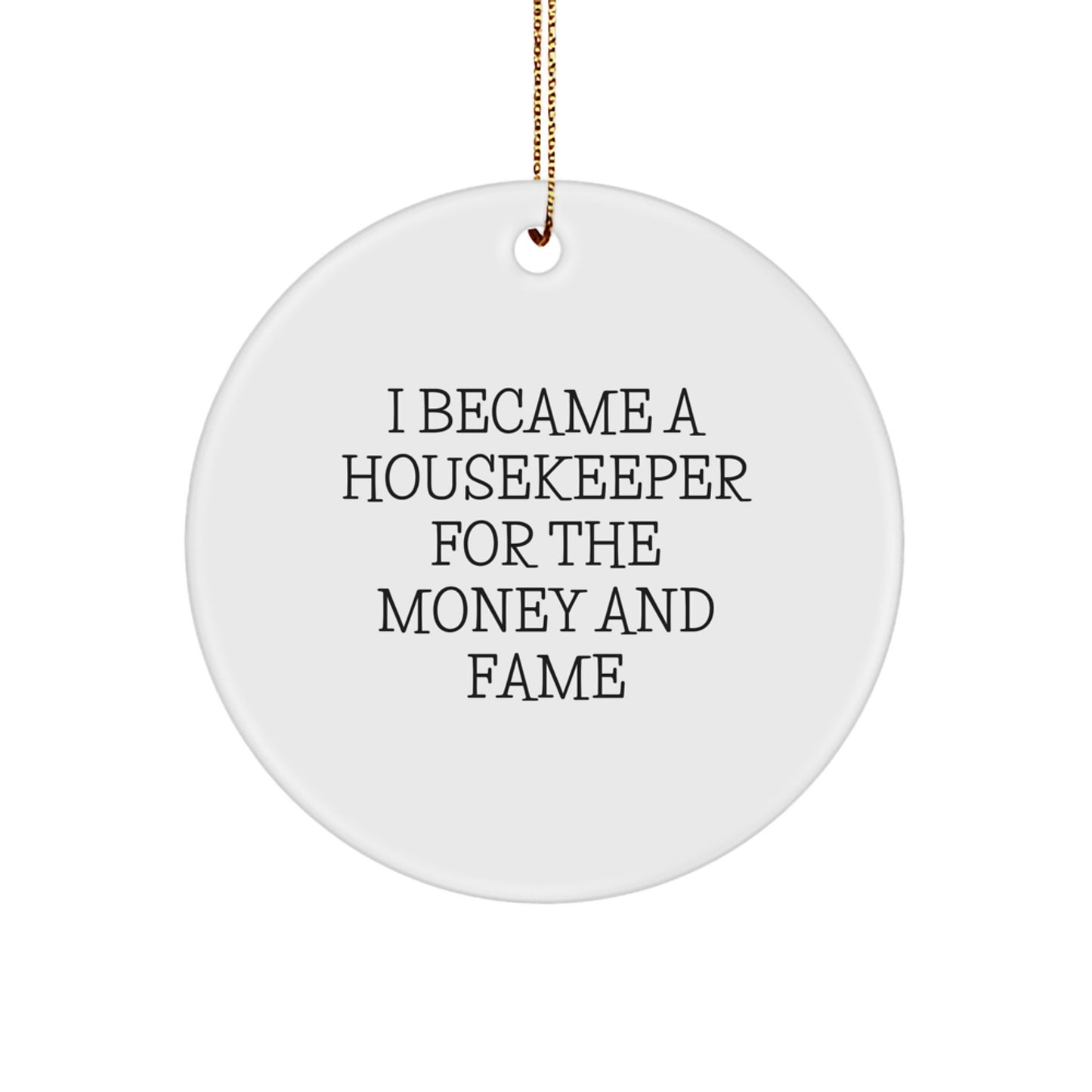 Funny Housekeeper Gifts from Friends for Housekeeper - I Became A Housekeeper For The Money And Fame Christmas Circle Ornament - Image 1