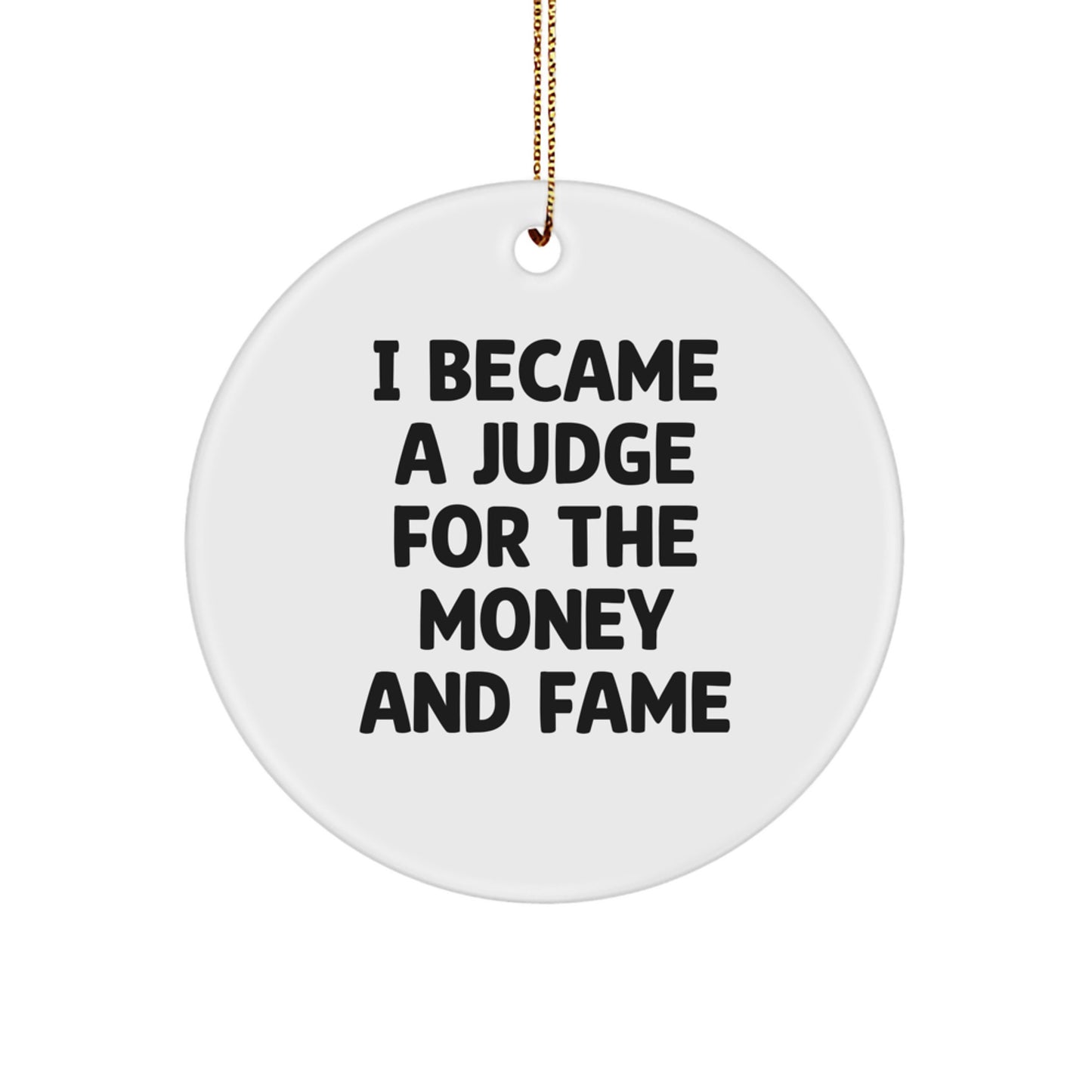 Funny Judge Gifts from Friends for Judge Men Circle Ornament I Became A Judge For The Money And Fame Christmas - Image 1