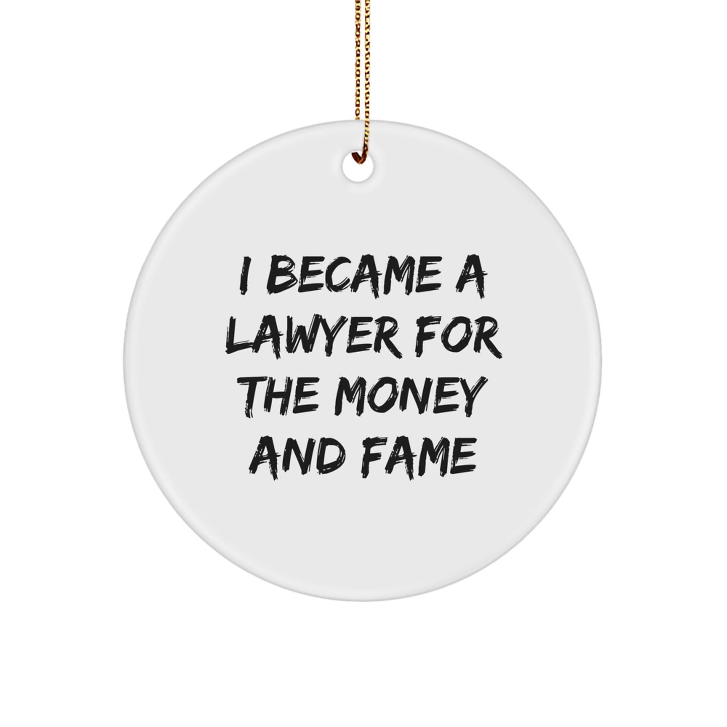 Funny Lawyer Gifts from Friends for Him - I Became A Lawyer For The Money And Fame Christmas Circle Ornament - Image 1