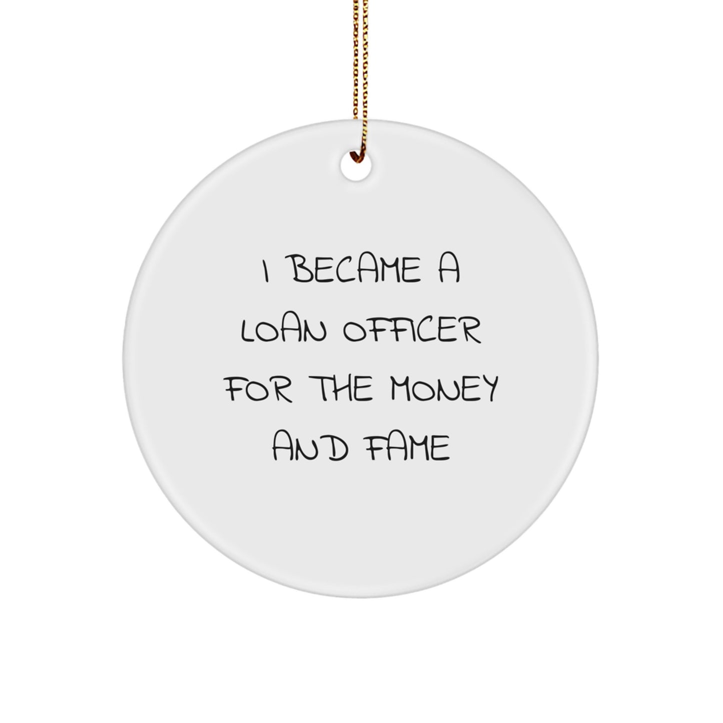 Funny Loan Officer Gifts for Him, 'I Became A Loan Officer For The Money And Fame' Christmas Circle Ornament for Loan Officer Men Friends Family - Image 1
