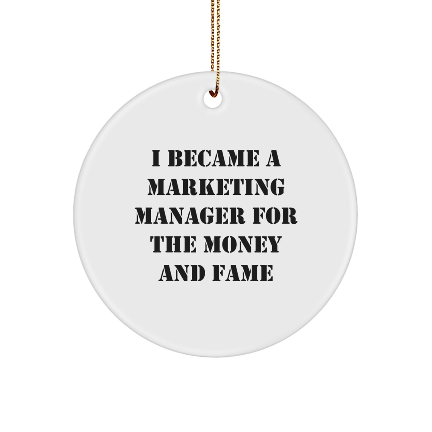 Marketing Manager Gifts from Friends, Christmas Unique Circle Ornaments for Marketing Managers, Funny Quote I Became A Marketing Manager For The Money And Fame Gifts for Marketing Managers - Image 1