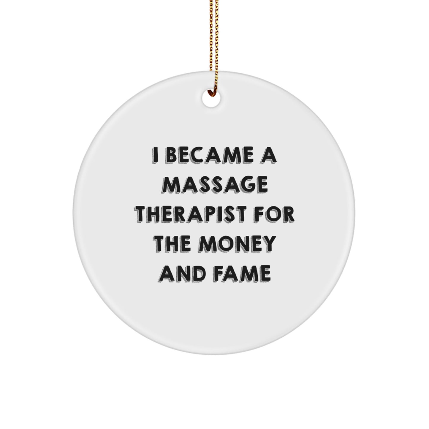 Funny Gifts for Massage Therapist - 'I Became A Massage Therapist For The Money And Fame' Quote Circle Ornament, White, Christmas Unique Gifts from Friends - Image 1