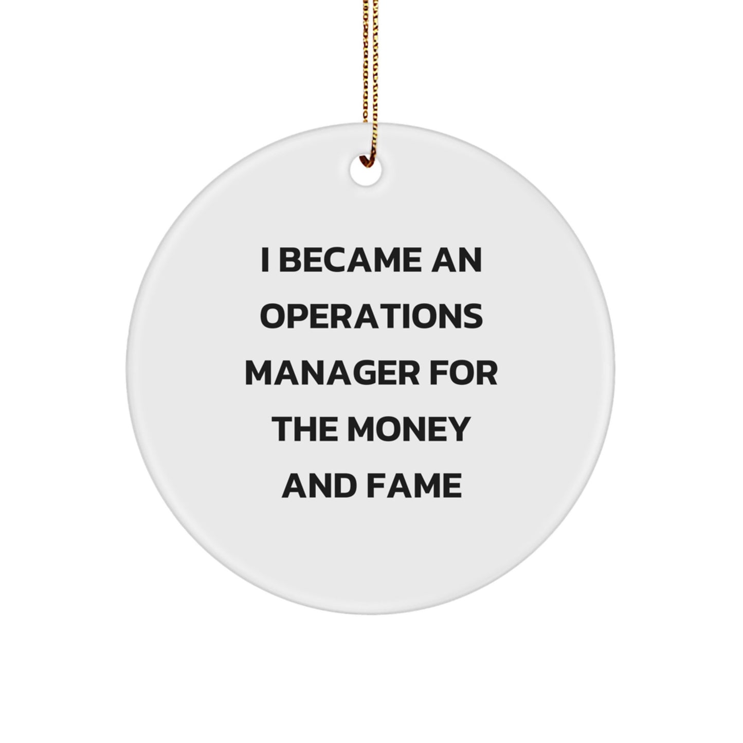 Funny Operations Manager Circle Ornament, Gifts from Men to Operations Manager, Unique Christmas Unique Gifts for Operations Manager - I Became An Operations Manager For The Money And Fame - Image 1
