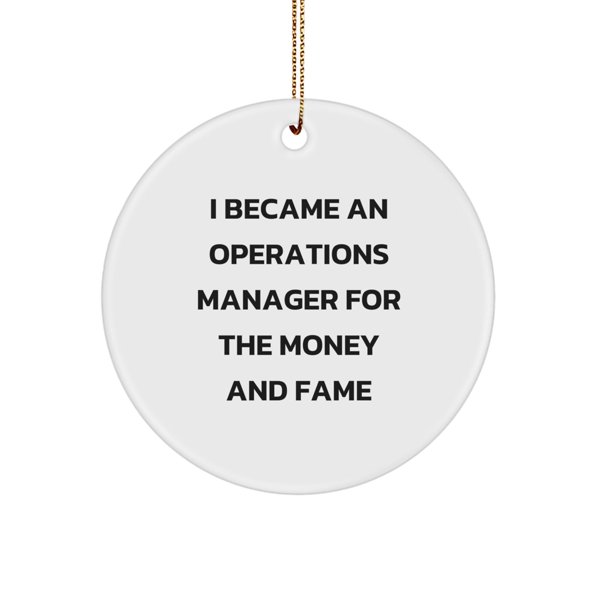 Funny Operations Manager Circle Ornament, Gifts from Men to Operations Manager, Unique Christmas Unique Gifts for Operations Manager - I Became An Operations Manager For The Money And Fame - Image 1