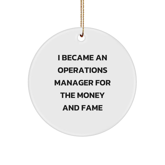 Funny Operations Manager Circle Ornament, Gifts from Men to Operations Manager, Unique Christmas Unique Gifts for Operations Manager - I Became An Operations Manager For The Money And Fame - Image 1