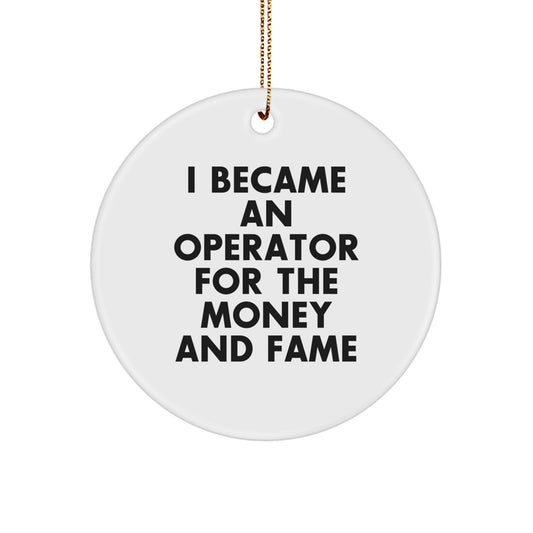 Funny Operator Gifts for Men, Operator Christmas Unique Ornaments for Office, 'I Became An Operator For The Money And Fame' Circle Ornament, Durable MDF Material - Image 1