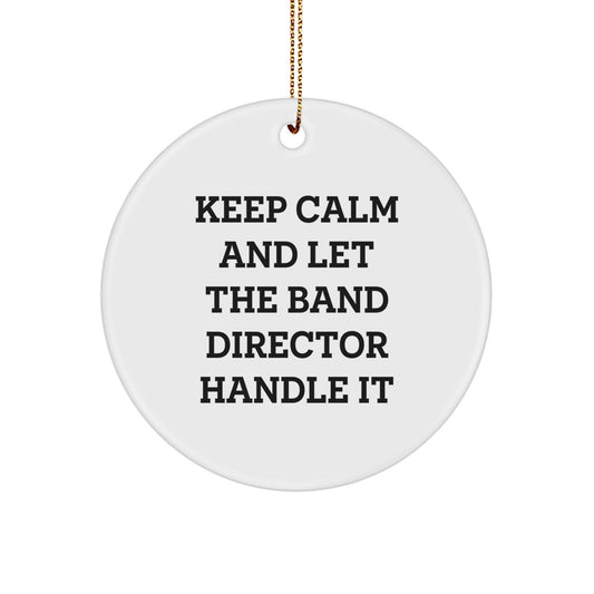 Funny Quote Gifts for Band Director, Christmas Circle Ornament with Gold Cord, Keep Calm And Let The Band Director Handle It - Image 1