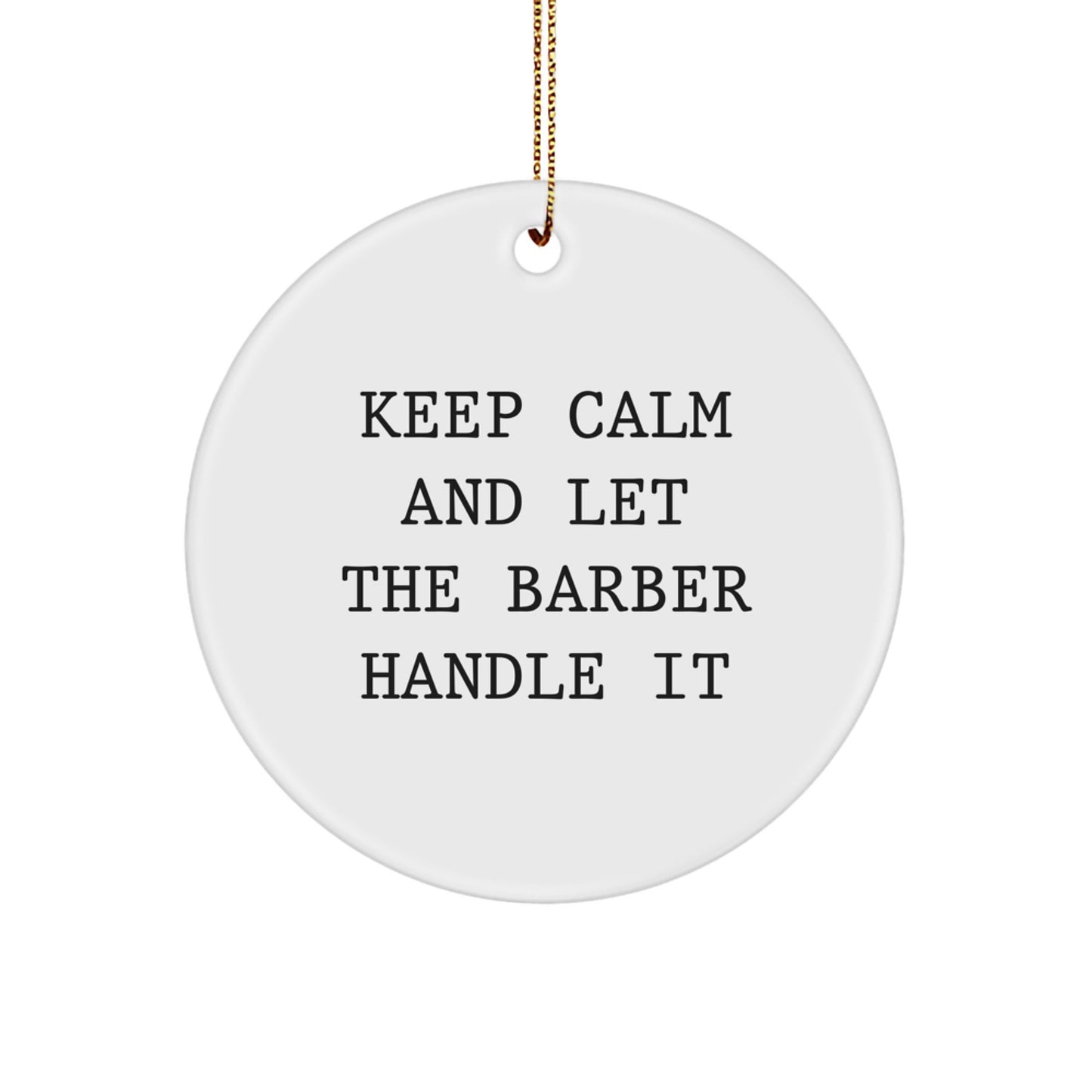 Funny Barber Christmas Unique Gift for Men - 'Keep Calm And Let The Barber Handle It' Circle Ornament, Gifts from Family to Barber, Christmas Unique Gifts - Image 1