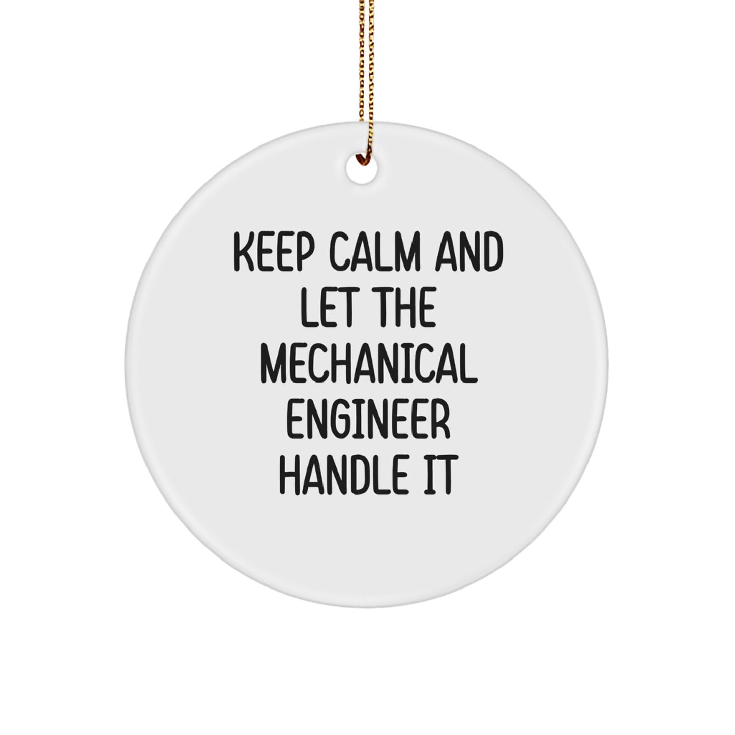 Funny Mechanical Engineer Gifts for Him from Friends, Circle Ornament Keeps Calm and Let Him Handle It, Christmas Unique - Image 1