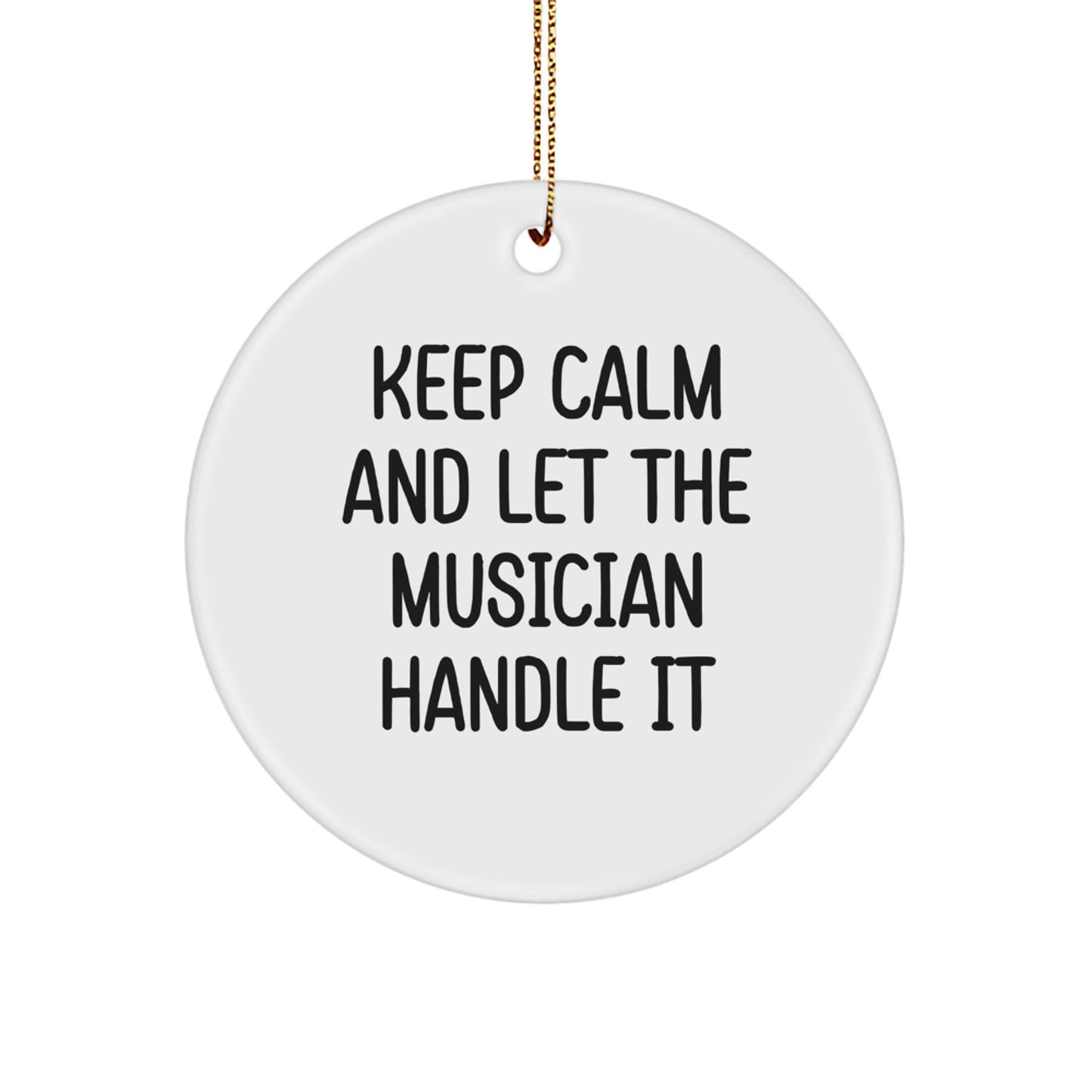 Musician Circle Ornament Gift for Him Christmas Funny Quote 'Keep Calm And Let The Musician Handle It' - Image 1