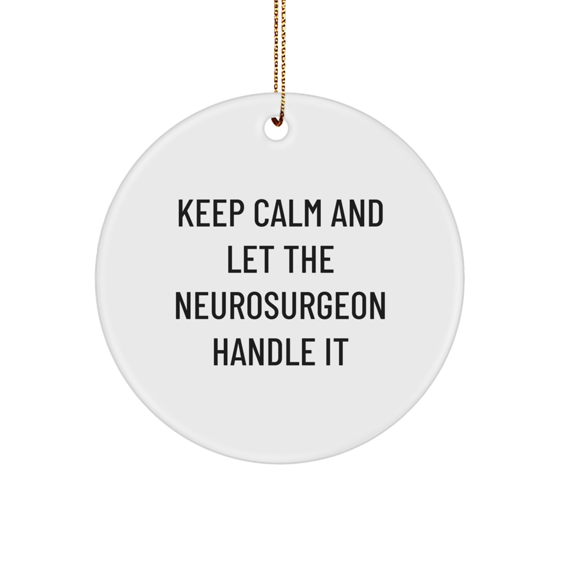 Funny Neurosurgeon Christmas Circle Ornament Gifts from Friends, Gifts for Neurosurgeon Men, Keep Calm And Let Handle It - Image 1