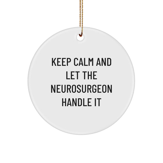 Funny Neurosurgeon Christmas Circle Ornament Gifts from Friends, Gifts for Neurosurgeon Men, Keep Calm And Let Handle It - Image 1