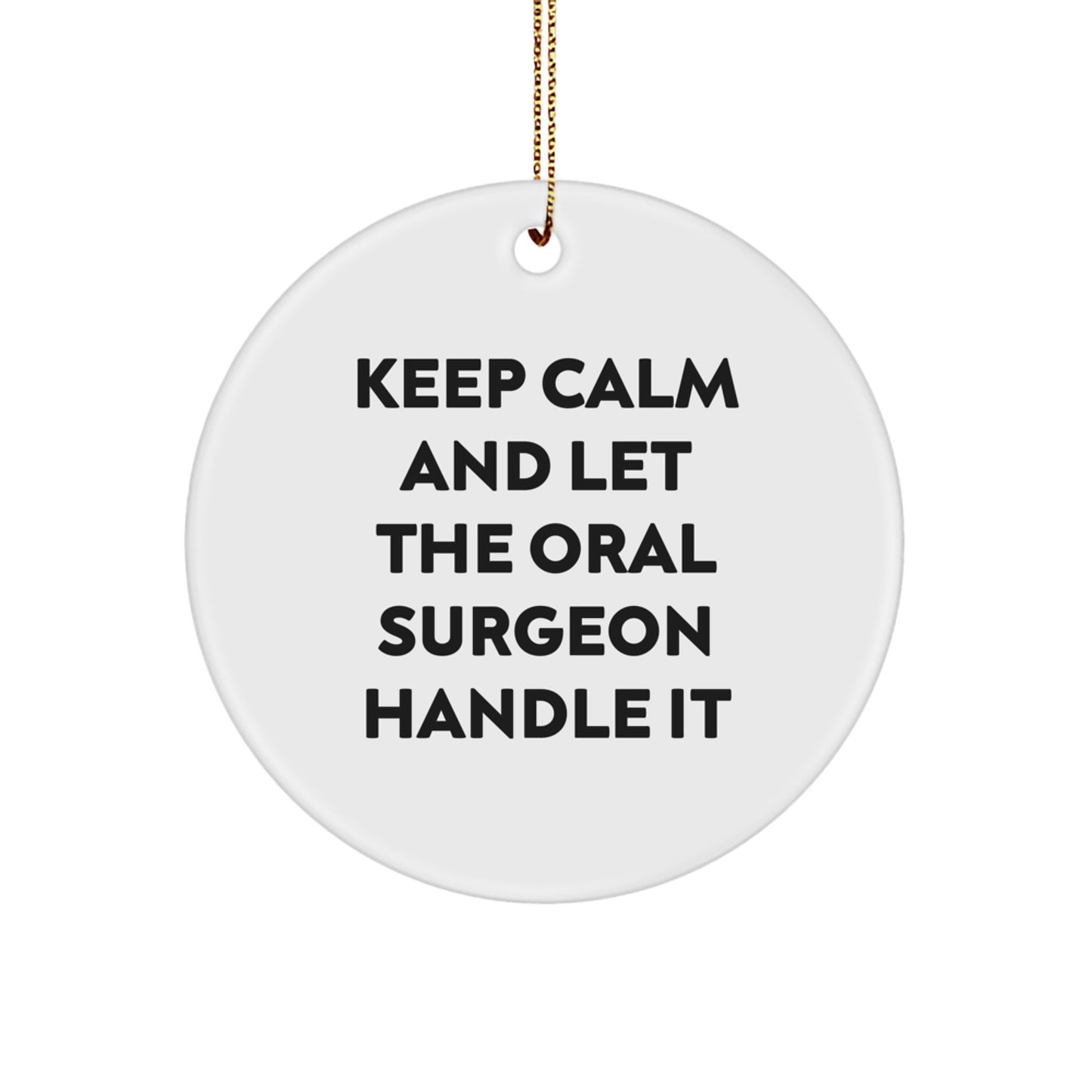 Funny Oral Surgeon Gifts for Christmas Unique Circle Ornament, Keeps Calm And Let The Oral Surgeon Handle It, Gifts from Men to Oral Surgeon Friends - Image 1