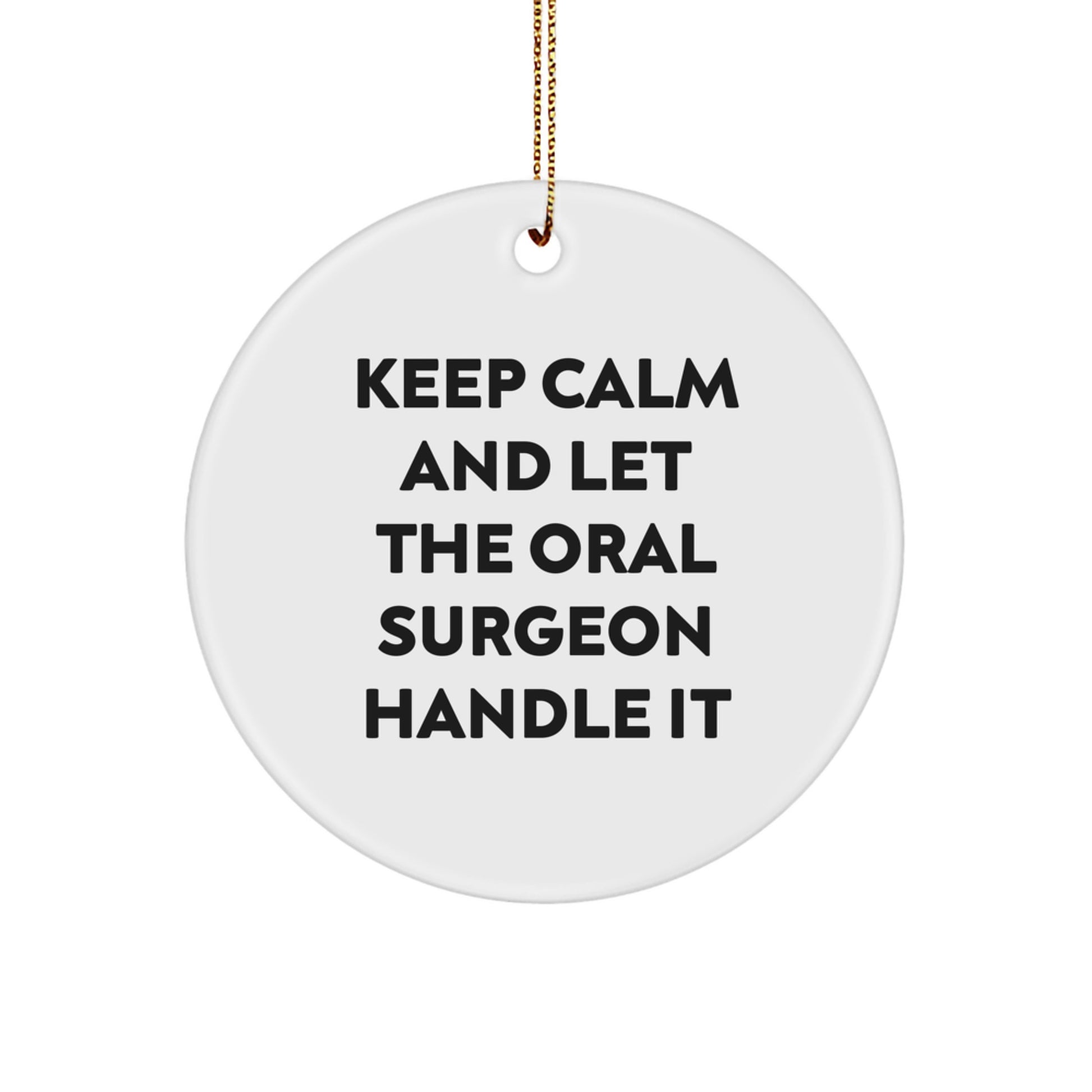 Funny Oral Surgeon Gifts for Christmas Unique Circle Ornament, Keeps Calm And Let The Oral Surgeon Handle It, Gifts from Men to Oral Surgeon Friends - Image 1