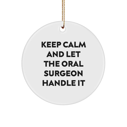 Funny Oral Surgeon Gifts for Christmas Unique Circle Ornament, Keeps Calm And Let The Oral Surgeon Handle It, Gifts from Men to Oral Surgeon Friends - Image 1