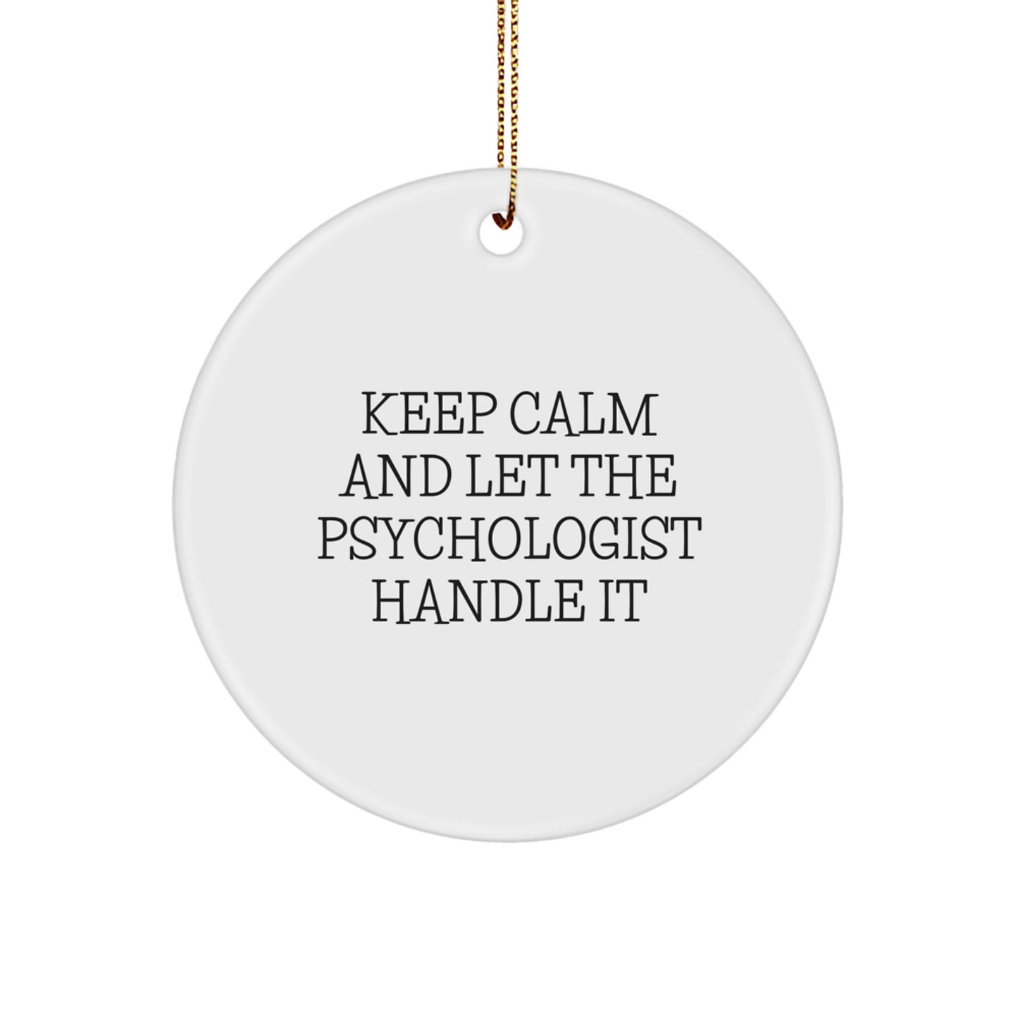 Funny Psychologist Gifts, Circle Ornament, Keep Calm and Let Handle It, Christmas Ornament for Psychologist Friends and Family, Gifts from Friends - Image 1