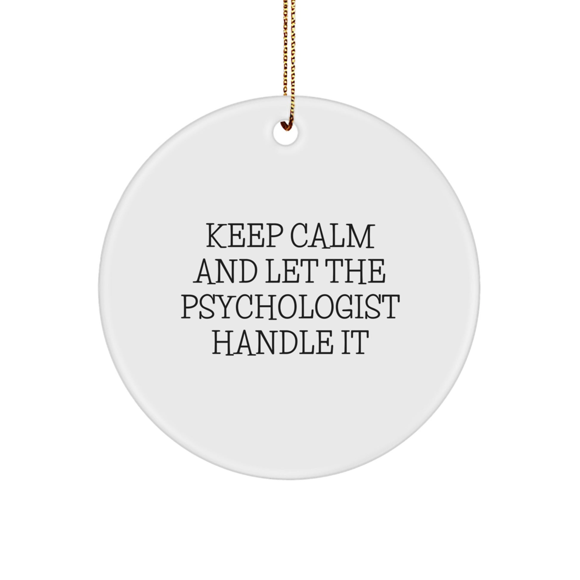 Funny Psychologist Gifts, Circle Ornament, Keep Calm and Let Handle It, Christmas Ornament for Psychologist Friends and Family, Gifts from Friends - Image 1