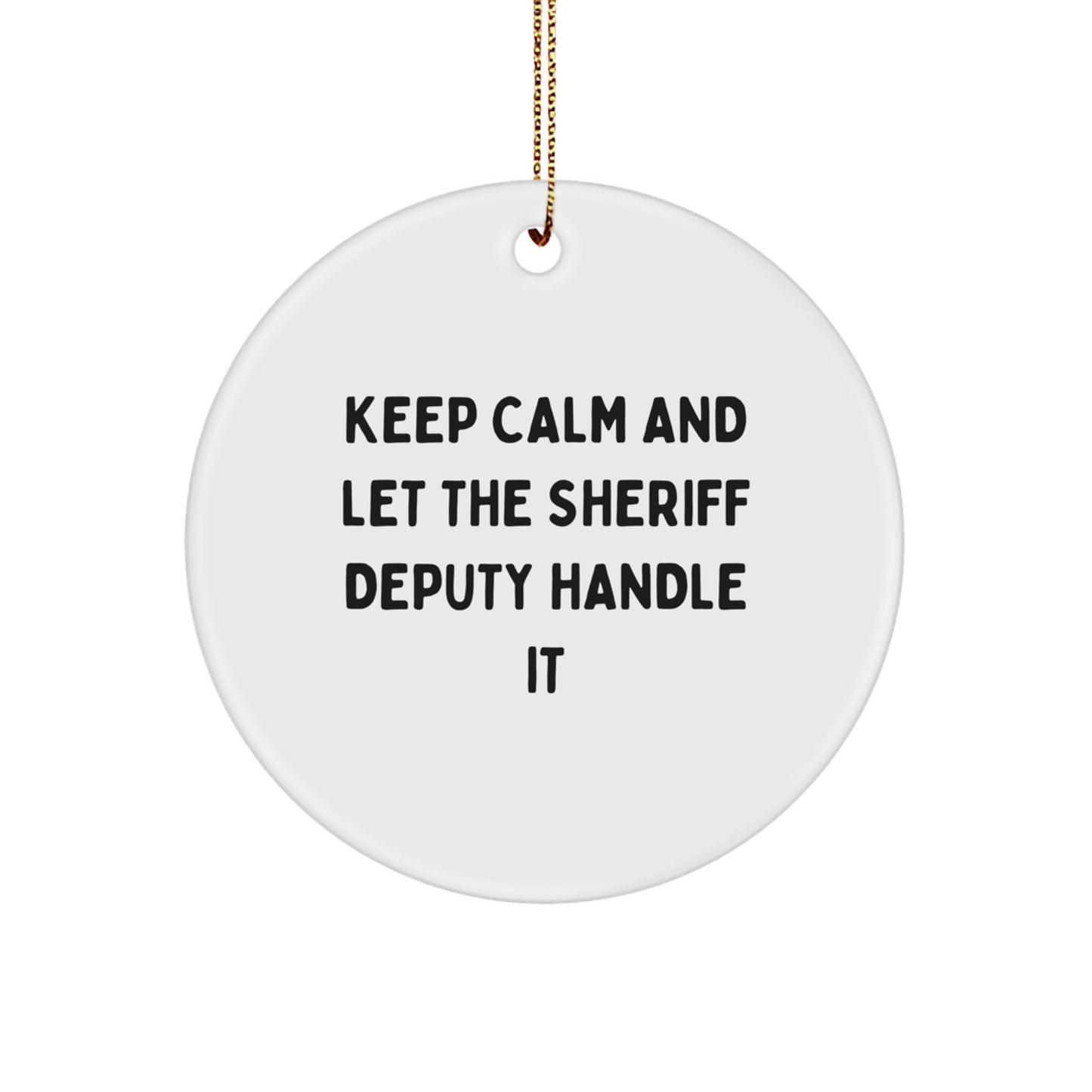 Funny Sheriff Deputy Gifts from Friends for Christmas Unique Ornaments - Keep Calm And Let The Sheriff Deputy Handle It - Image 1
