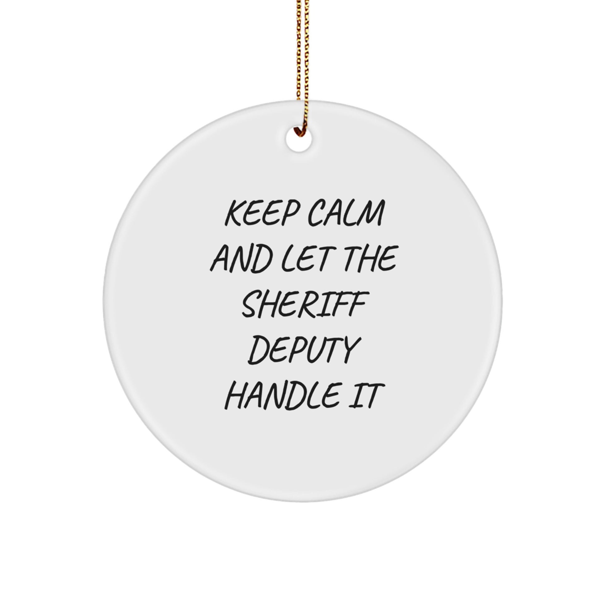 Funny Sheriff Deputy Gifts for Christmas - Keep Calm And Let The Sheriff Deputy Handle It Circle Ornament Gifts from Friends and Family - Image 1