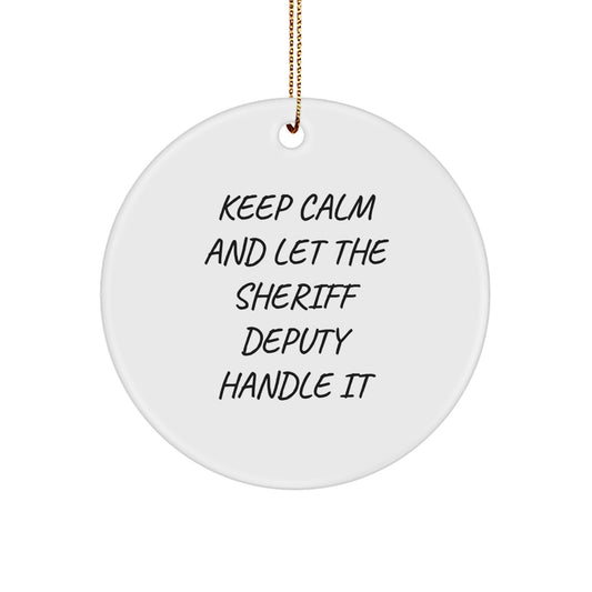 Funny Sheriff Deputy Gifts for Christmas - Keep Calm And Let The Sheriff Deputy Handle It Circle Ornament Gifts from Friends and Family - Image 1