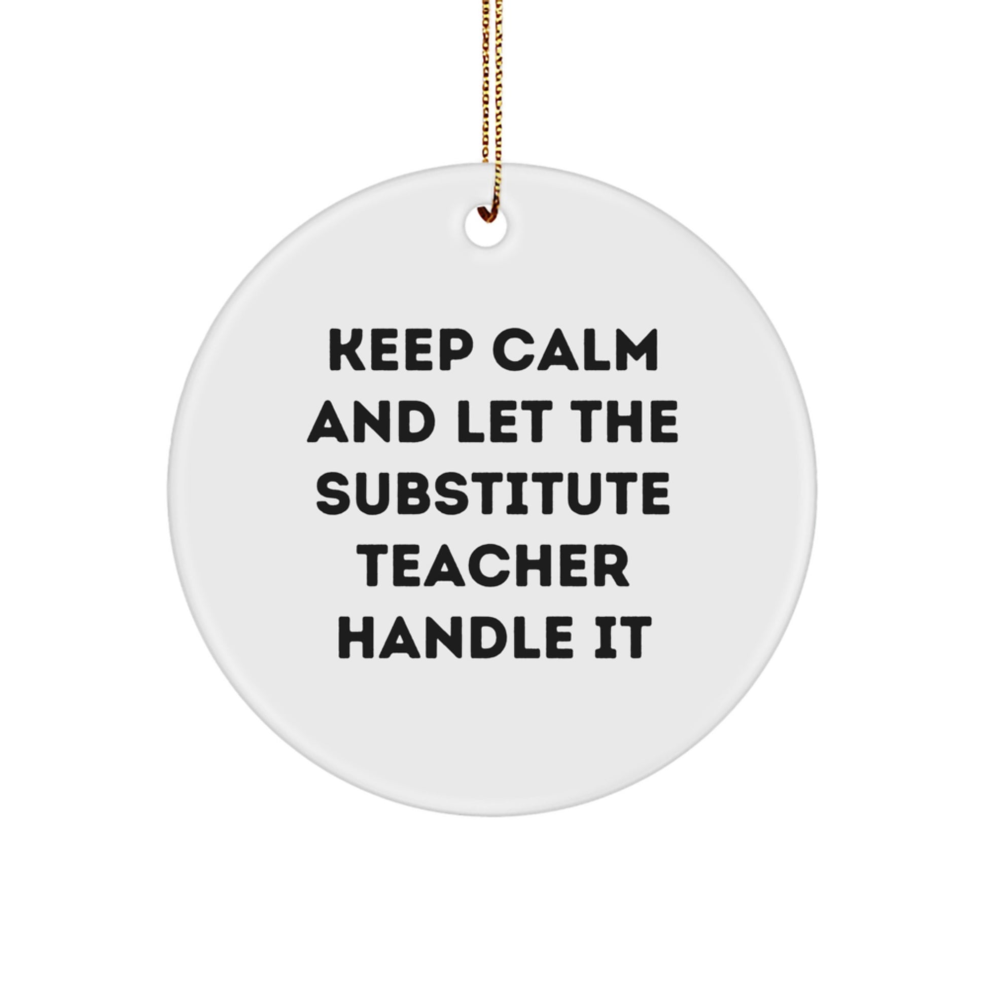 Funny Substitute Teacher Gifts from Friends for Christmas Unique Ornament with Keep Calm And Let The Substitute Teacher Handle It Quote - Image 1