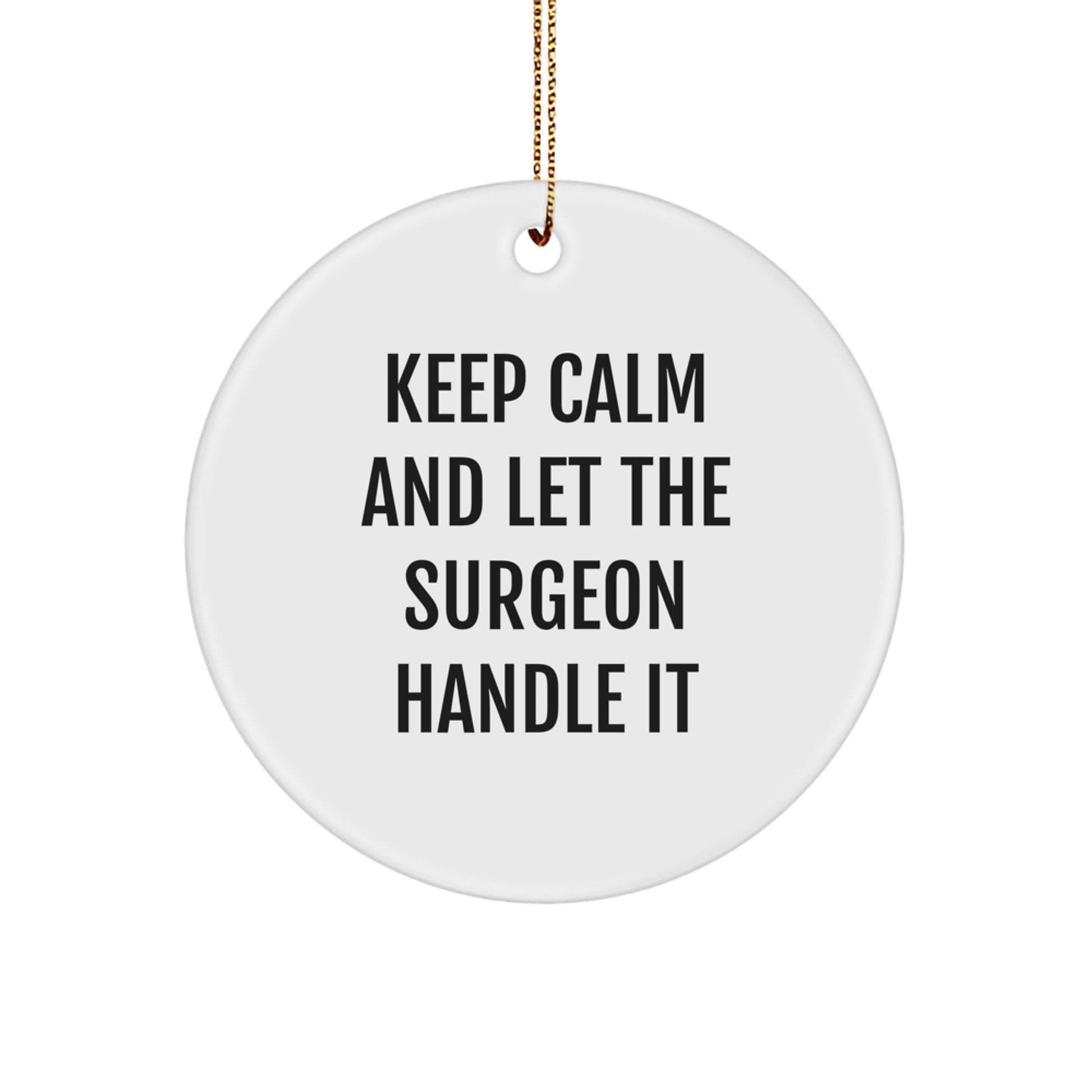 Funny Surgeon Gifts from Friends Christmas Unique Circle Ornament Keep Calm And Let The Surgeon Handle It - Image 1