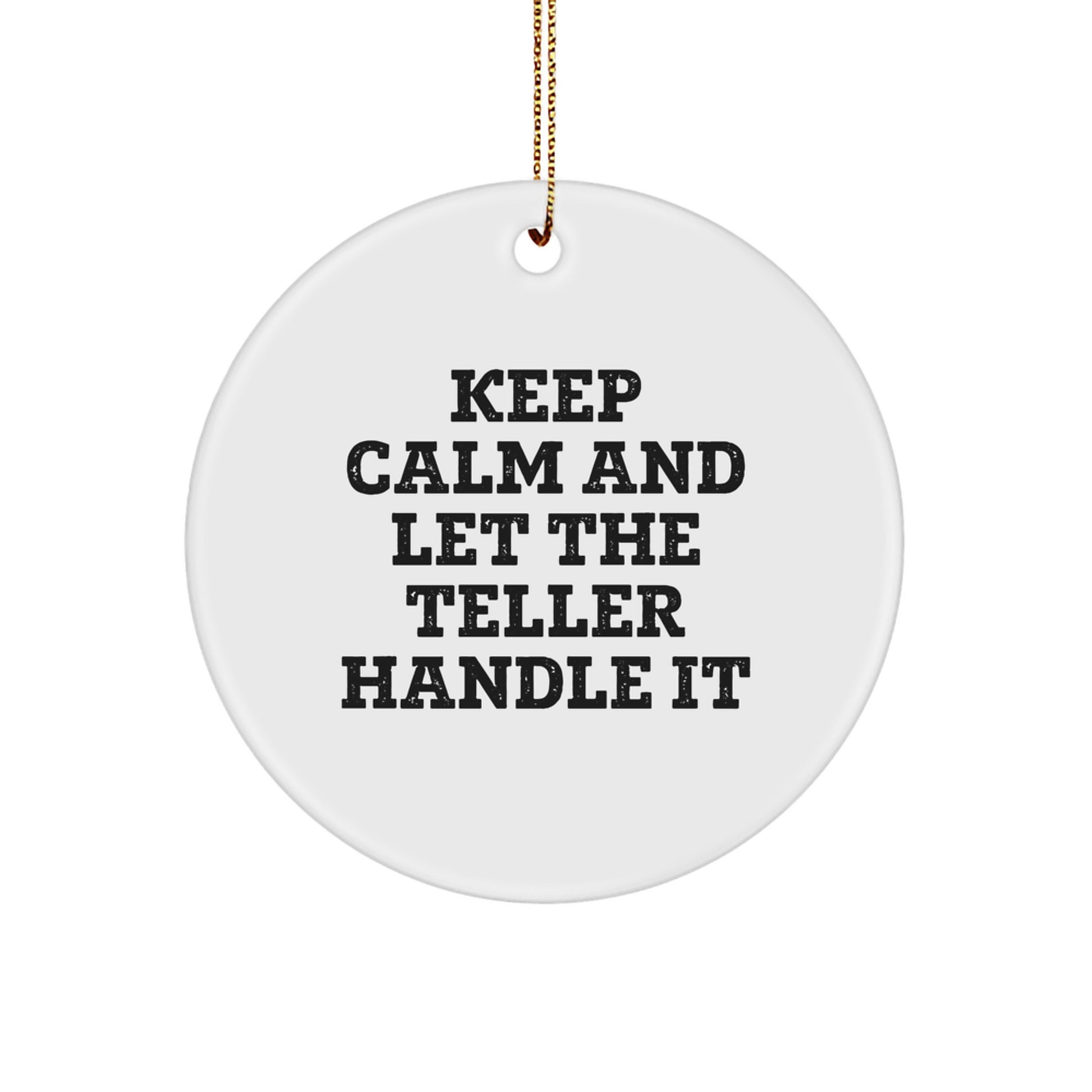 Funny Teller Gift, Circle Ornament, Keep Calm And Let The Teller Handle It, Christmas Unique Gifts from Friends to Family, Teller Enthusiasts - Image 1