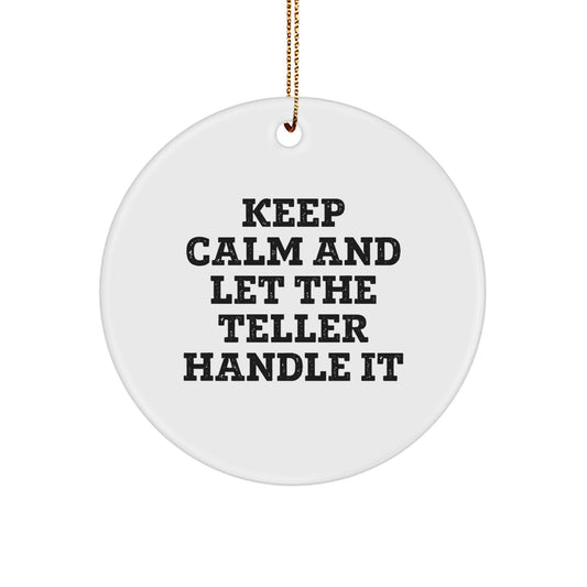 Funny Teller Gift, Circle Ornament, Keep Calm And Let The Teller Handle It, Christmas Unique Gifts from Friends to Family, Teller Enthusiasts - Image 1