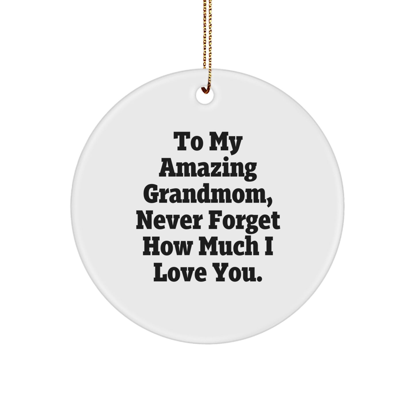 Gifts from Family to My Amazing Grandmom, Never Forget How Much I Love You. - Cute Circle Ornament for Grandmom - Image 1