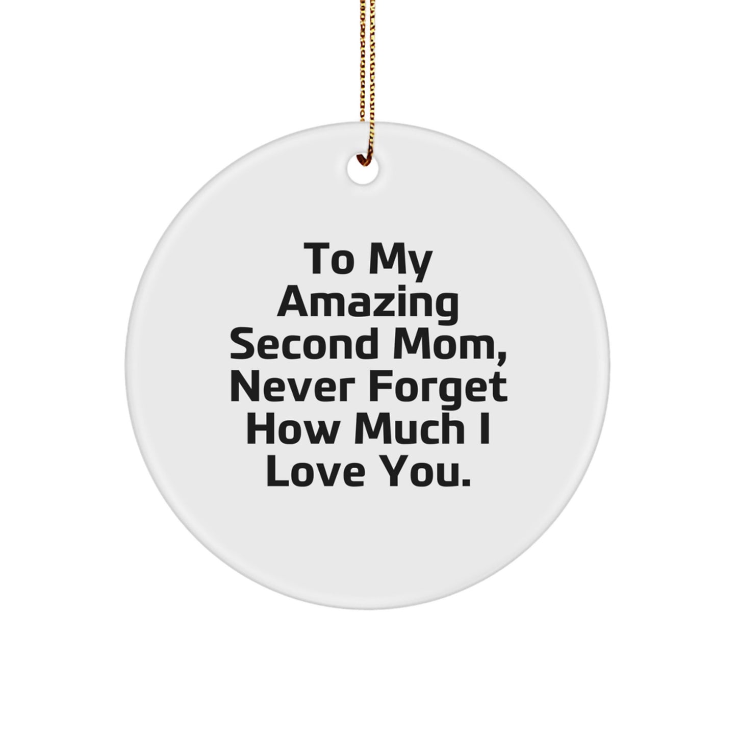 Gifts from Family for Second Mom, To My Amazing Second Mom Never Forget How Much I Love You Circle Ornament, Funny Quotes Christmas Unique Gifts - Image 1