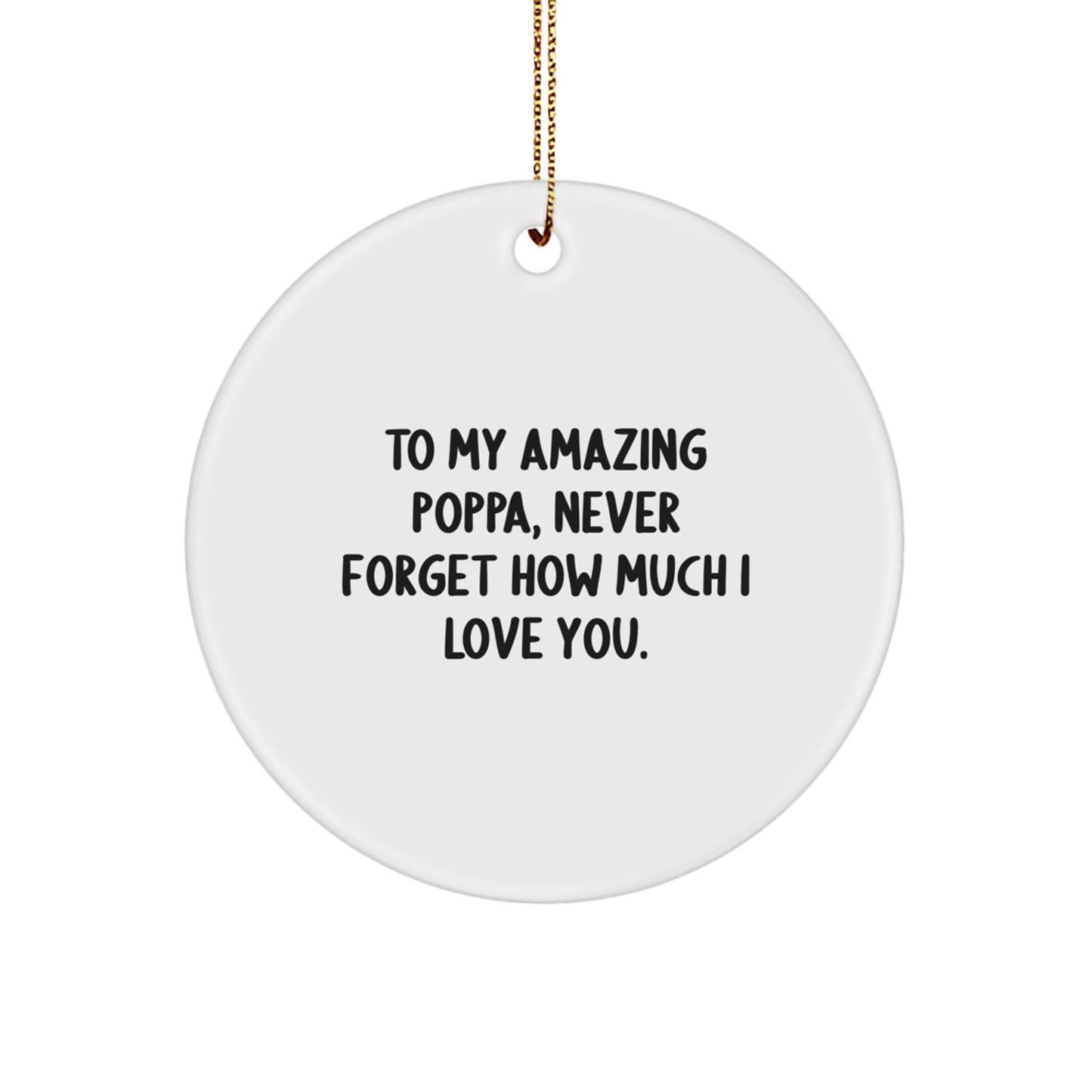 Funny Poppa Gifts for Men, Circle Ornament with 'To My Amazing Poppa, Never Forget How Much I Love You.' Quote, Christmas Unique Gifts from Family - Image 1