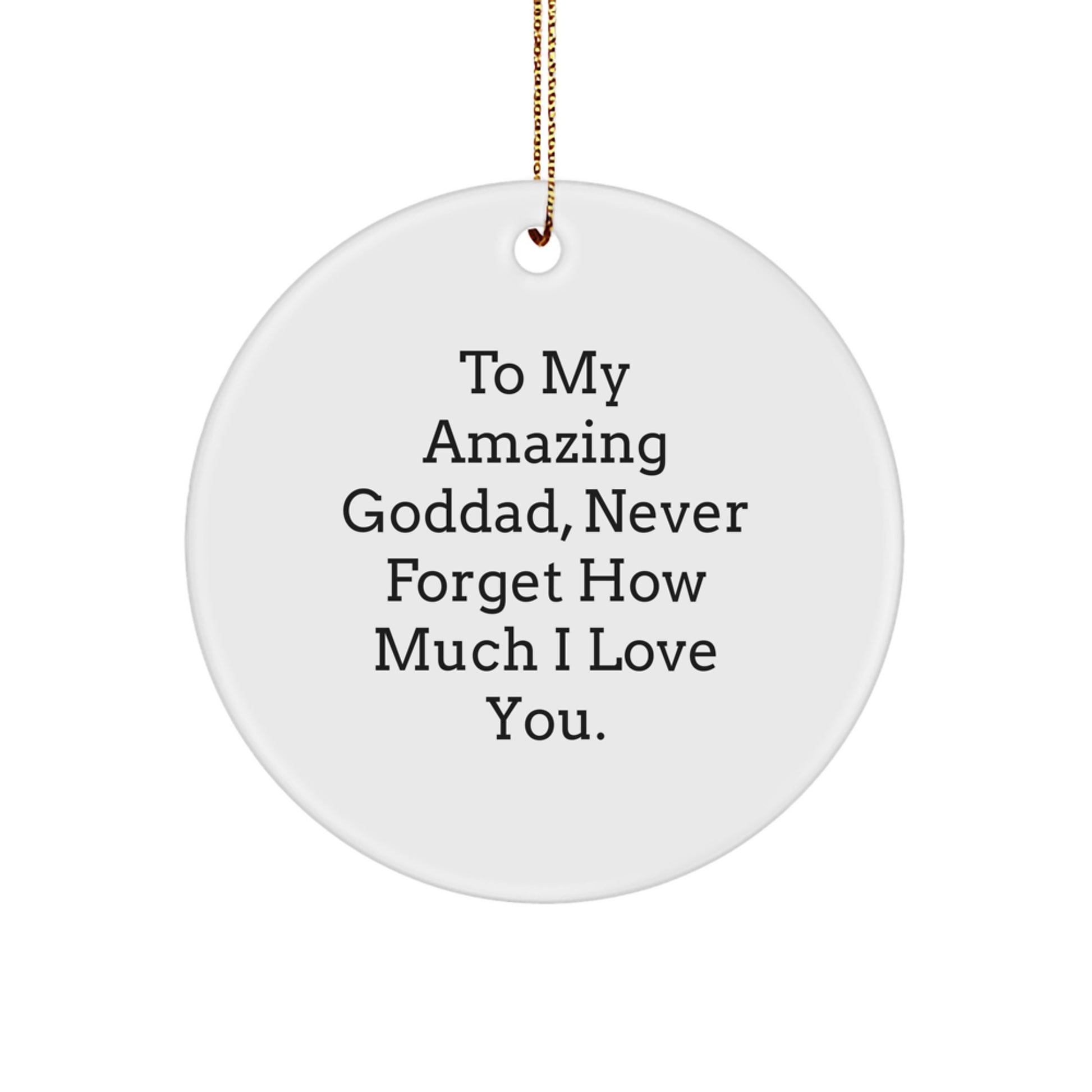 Funny Goddad Gifts from Men for Goddads on Christmas Unique Circle Ornaments To 'My Amazing Goddad, Never Forget How Much I Love You.' - Image 1