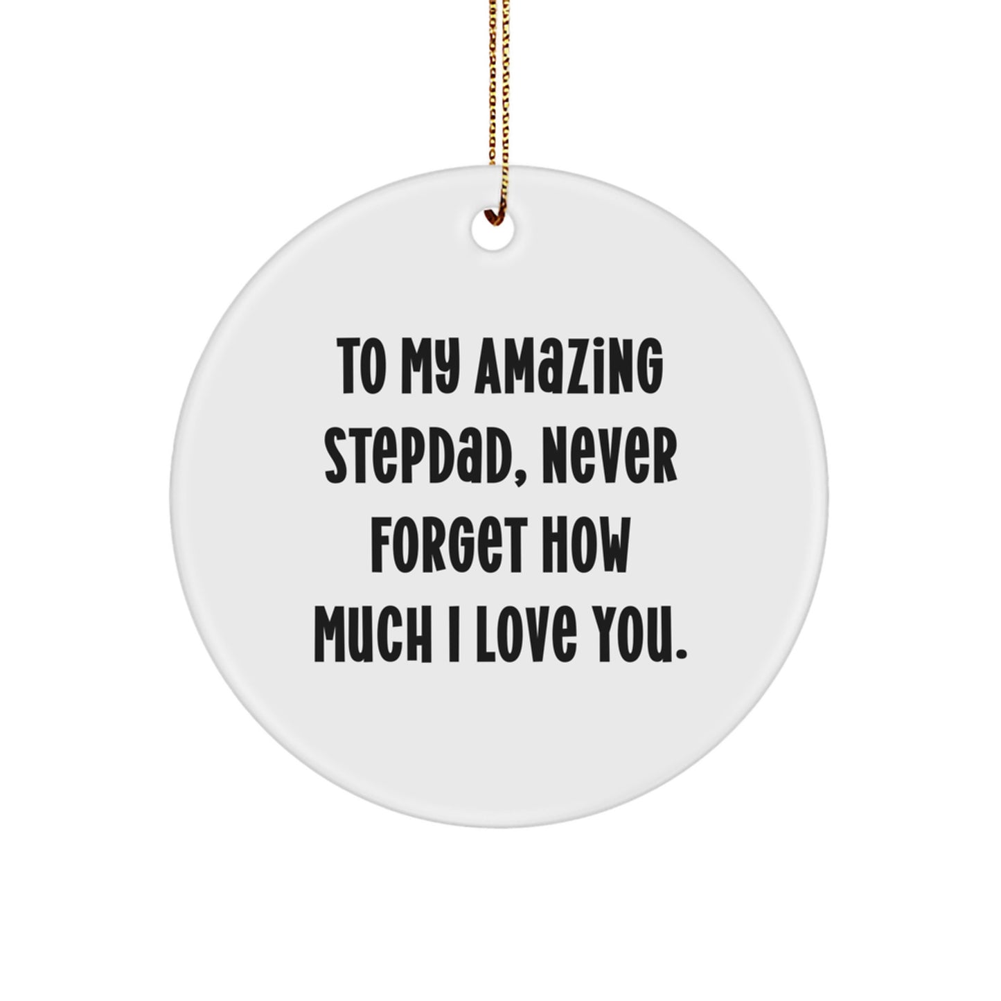 Funny Stepdad Gifts for Him, To My Amazing Stepdad Never Forget How Much I Love You, Christmas Unique Circle Ornament - Image 1