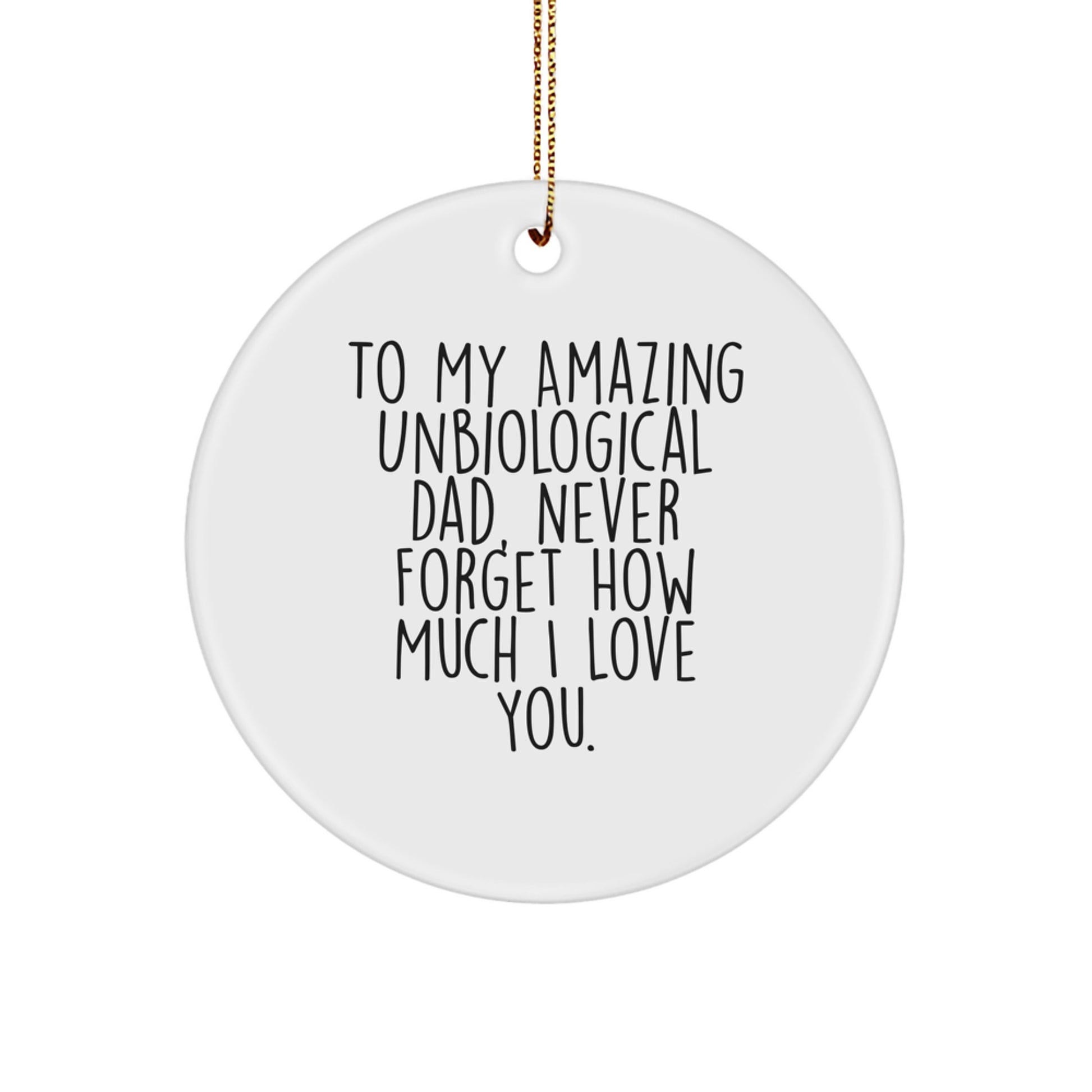 Funny Unbiological Dad Gifts, Circle Ornament with To My Amazing Unbiological Dad Never Forget How Much I Love You Quote, Christmas Unique Gifts for Unbiological Dad, Gifts from Family - Image 1