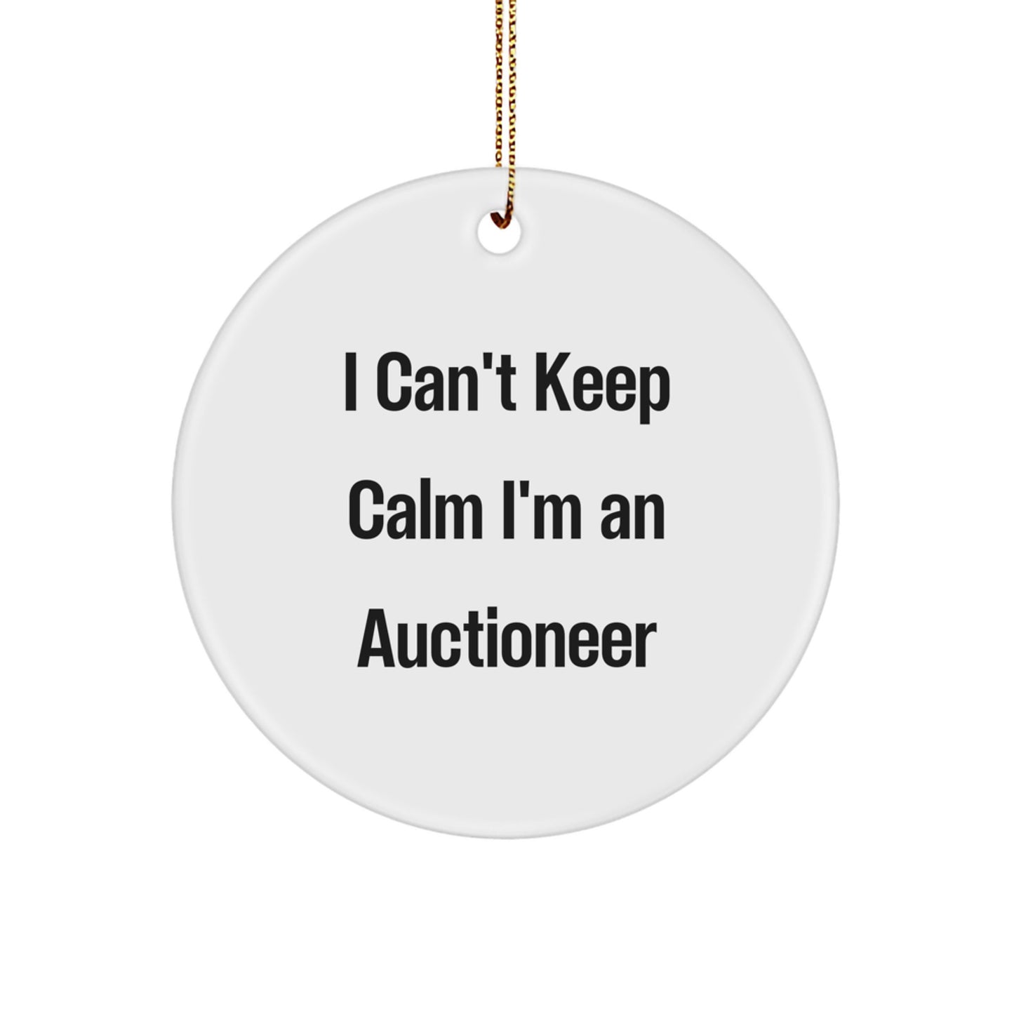 Funny Gifts from Friends to Auctioneer Men Christmas Unique Circle Ornament I Can't Keep Calm I'm An Auctioneer - Image 1