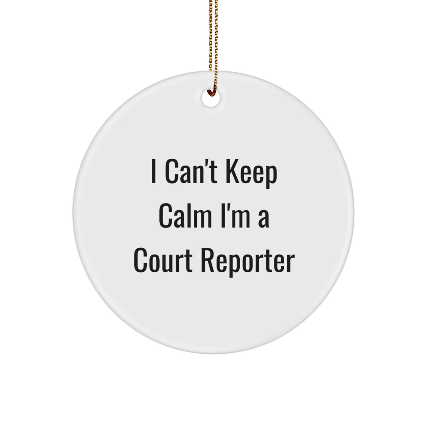Funny Court Reporter Gifts from Family to Court Reporter, I Can't Keep Calm I'm A Court Reporter Circle Ornament for Court Reporter, Unique Christmas Unique Gifts for Men or Women - Image 1