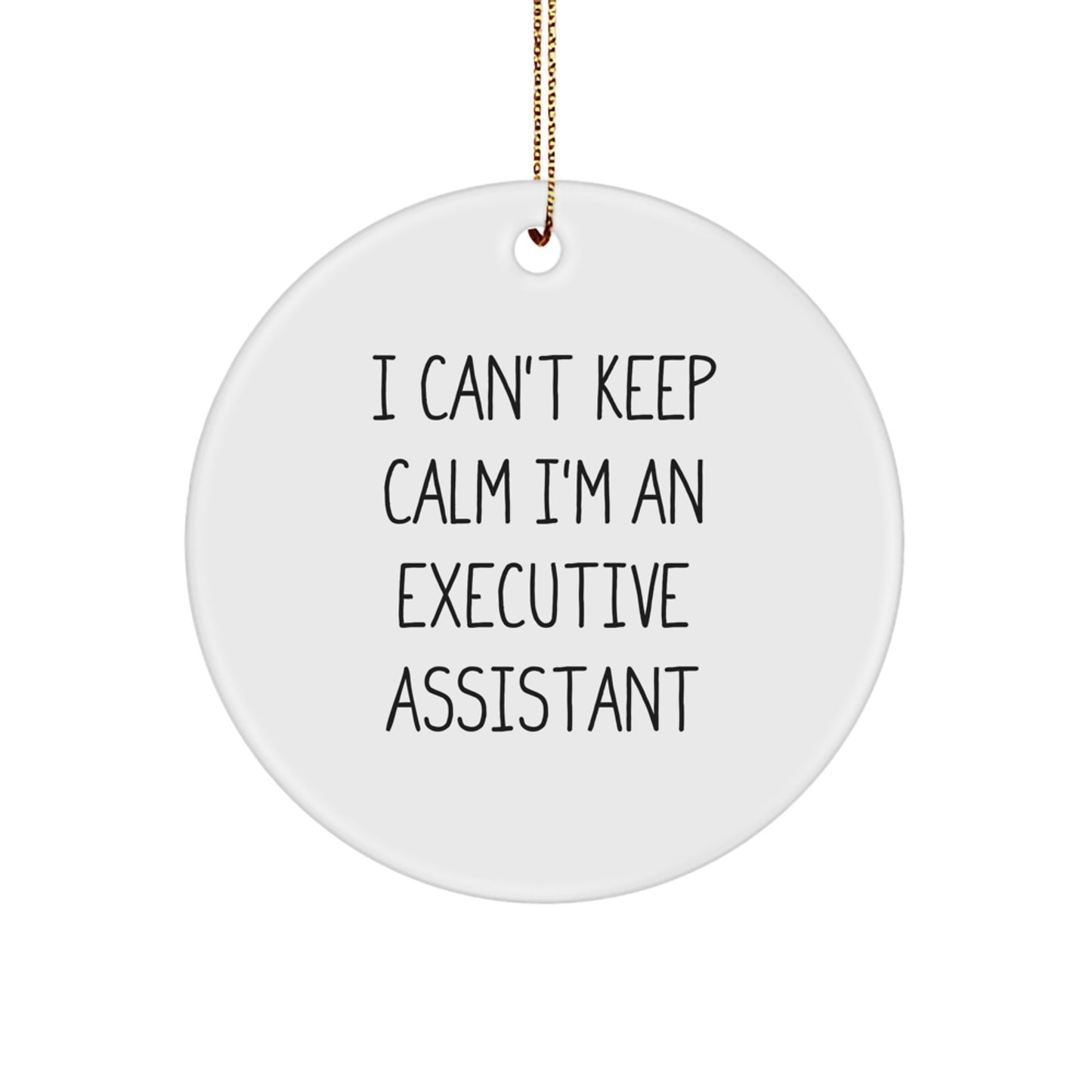 Funny Executive Assistant Gifts from Friends, Circle Ornament I Cant Keep Calm Im An Executive Assistant, Perfect Christmas Unique Gifts for Executive Assistants - Image 1