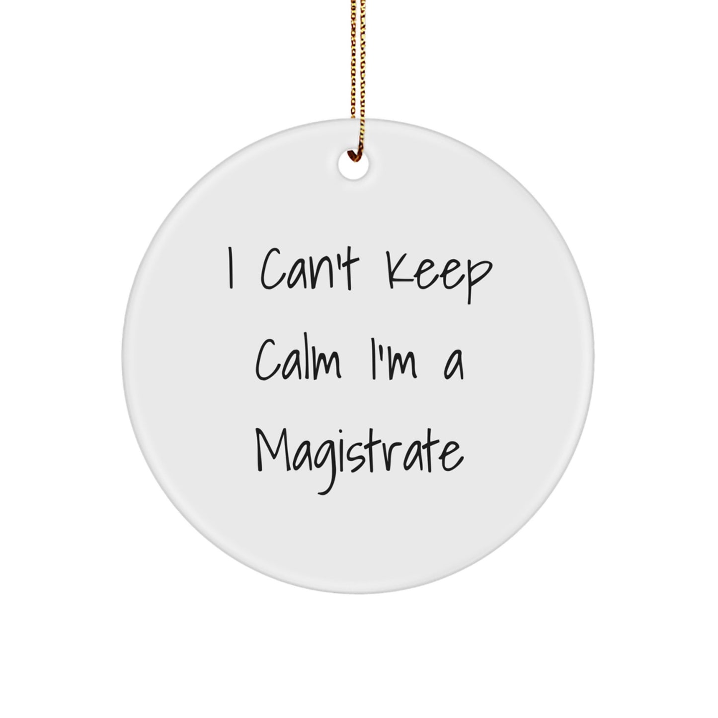 Funny Magistrate Gifts for Him - 'I Can't Keep Calm I'm A Magistrate' Circle Ornament, Unique Christmas Decorations - Image 1