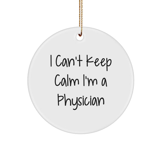 Funny Physician Circle Ornament Gifts from Friends and Family - I Can't Keep Calm - White - Image 1