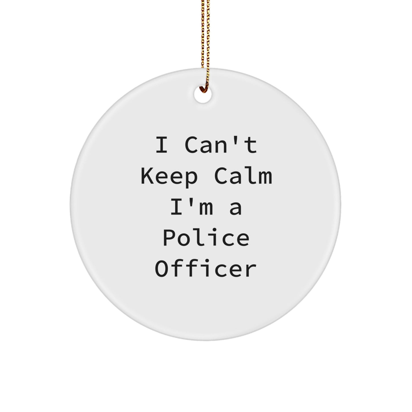 Funny Police Officer Gifts for Men, I Can't Keep Calm Circle Ornament, White Christmas Unique Gifts from Family - Image 1